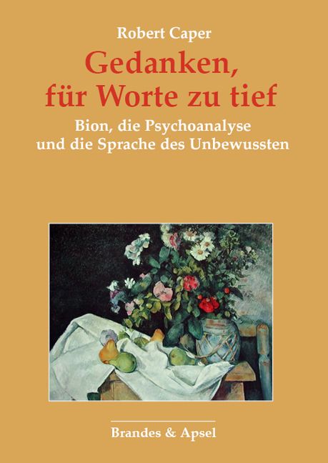 Buchcover mit Titel: Gedanken, für Worte zu tief. Autor: Robert Caper. Verlag: Brandes & Apsel. Abbildung: Stillleben mit Blumen und Früchten.