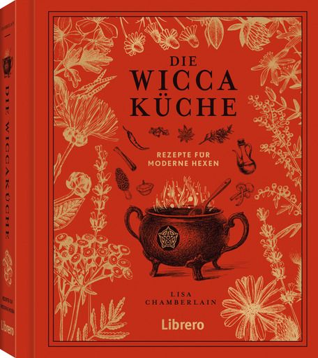 Buch mit rotem Einband. Titel: DIE WICCAKÜCHE. Illustration: Kessel mit Feuer, Kräuter. Autor: Lisa Chamberlain. Verlag: Librero.