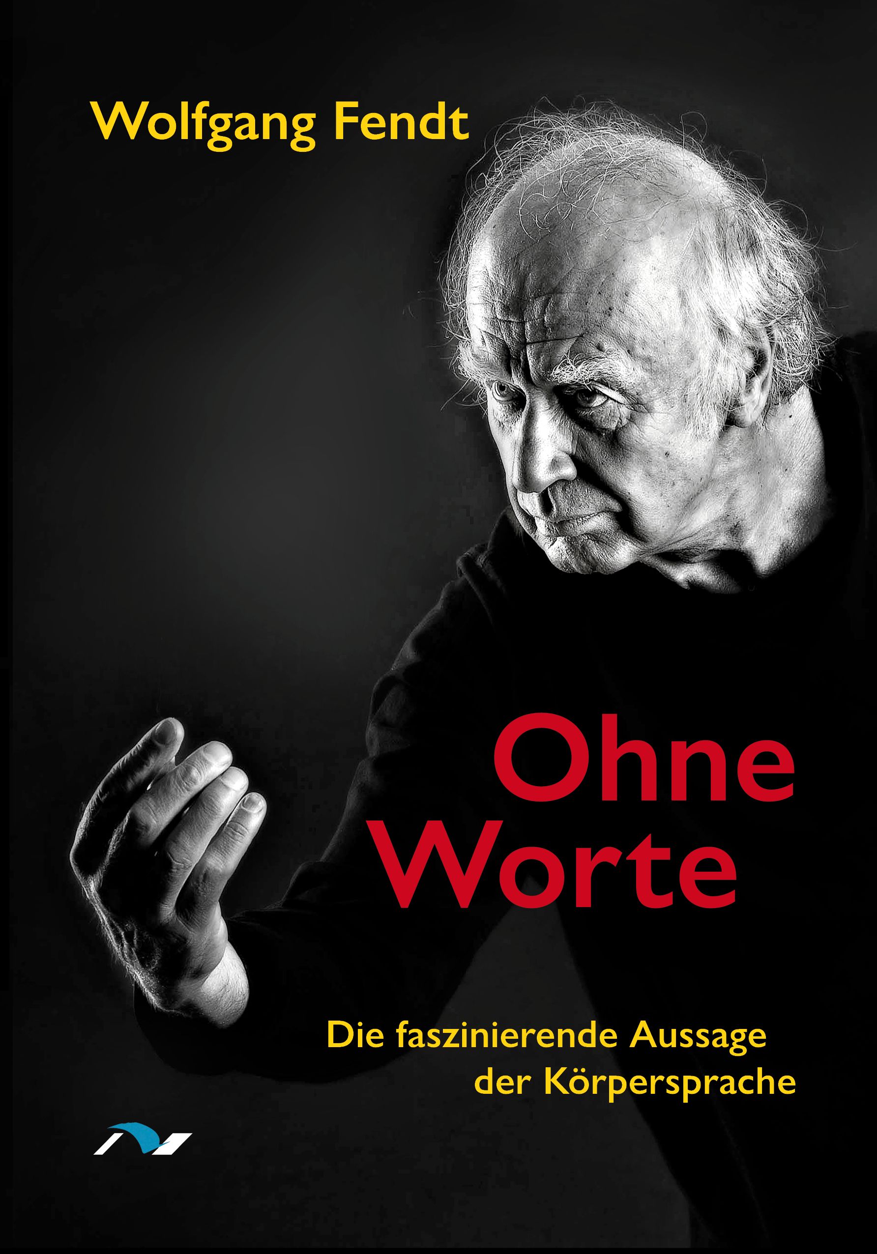 Buchcover mit dem Titel "Ohne Worte". Autor Wolfgang Fendt. Schwarzer Hintergrund mit Porträt eines Mannes. Roter Titel, gelber Autorenname.