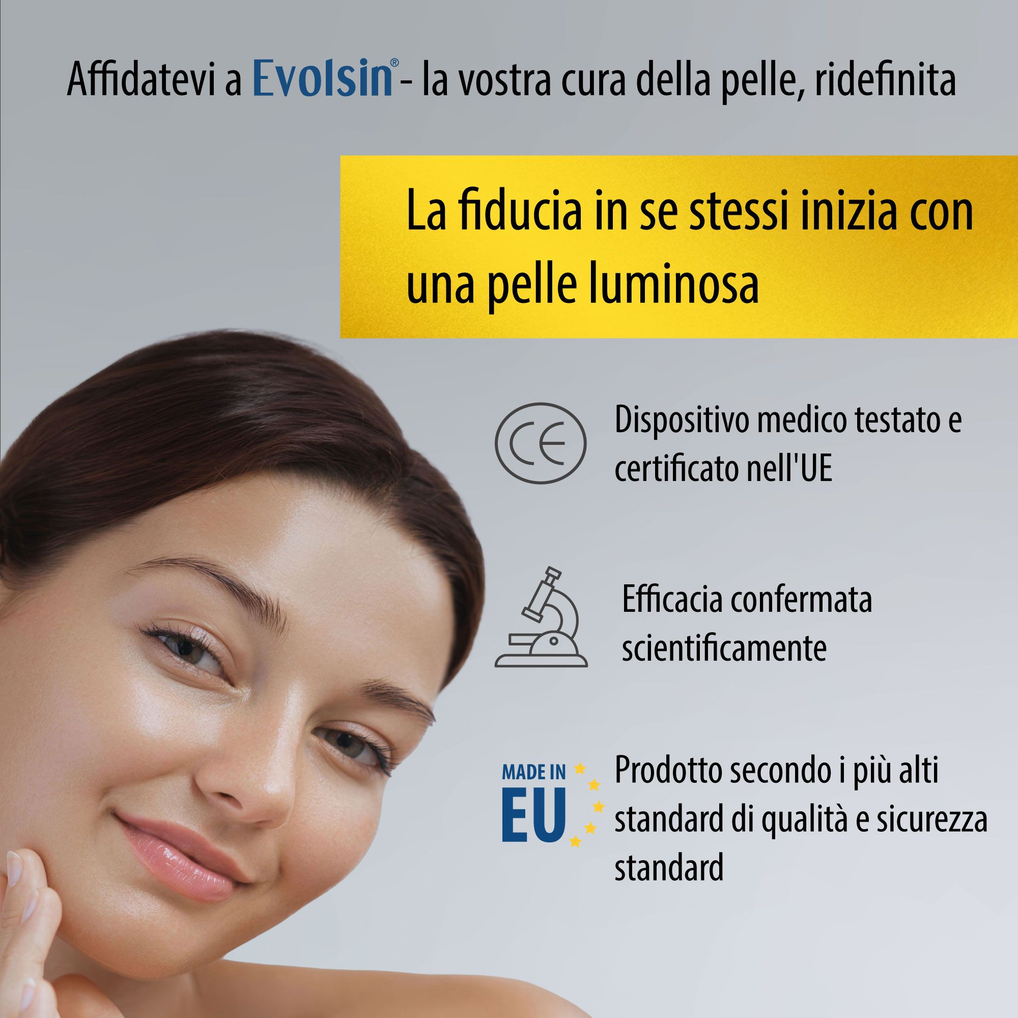 Testo: Affidati a EVOLSIN® - la tua cura della pelle, ridefinita. La fiducia in se stessi inizia con una pelle luminosa.