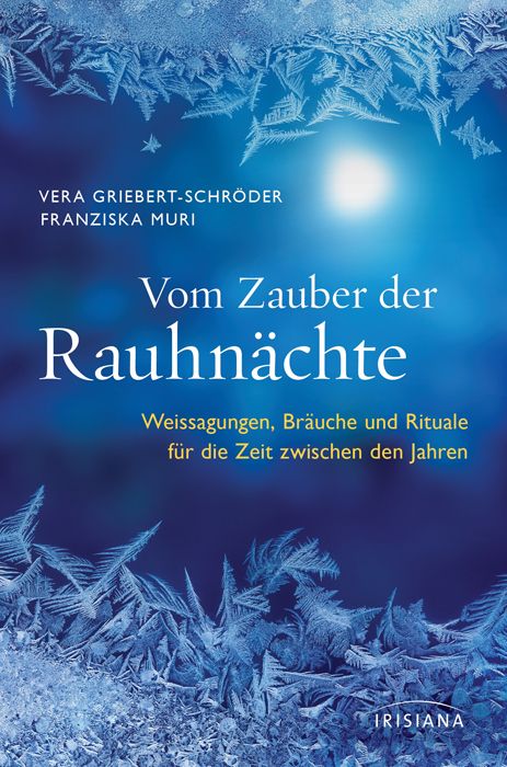 Buchcover mit Titel "Vom Zauber der Rauhnächte". Autoren: Vera Griebert-Schröder, Franziska Muri. Verlag: Irisiana. Blauer Hintergrund mit Eisblumen.