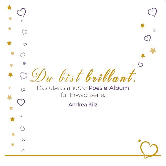 Buchcover mit goldener Schrift: "Du bist brillant". Untertitel: "Das etwas andere Poesie-Album für Erwachsene". Autor: Andrea Kilz.