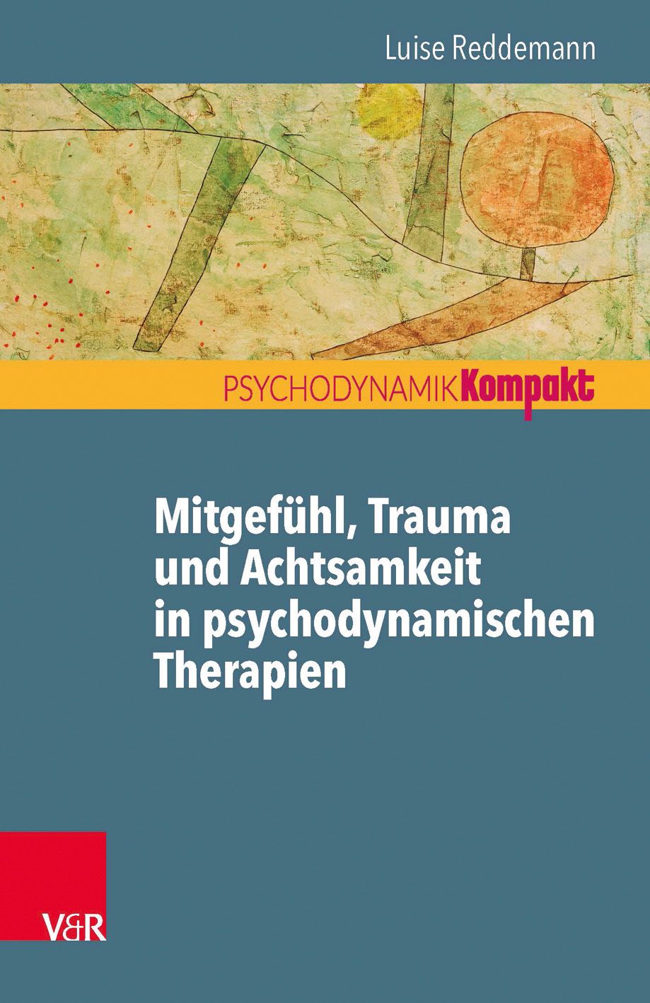 Buchcover. Titel: Mitgefühl, Trauma und Achtsamkeit in psychodynamischen Therapien. Autor: Luise Reddemann. Verlag V&R.