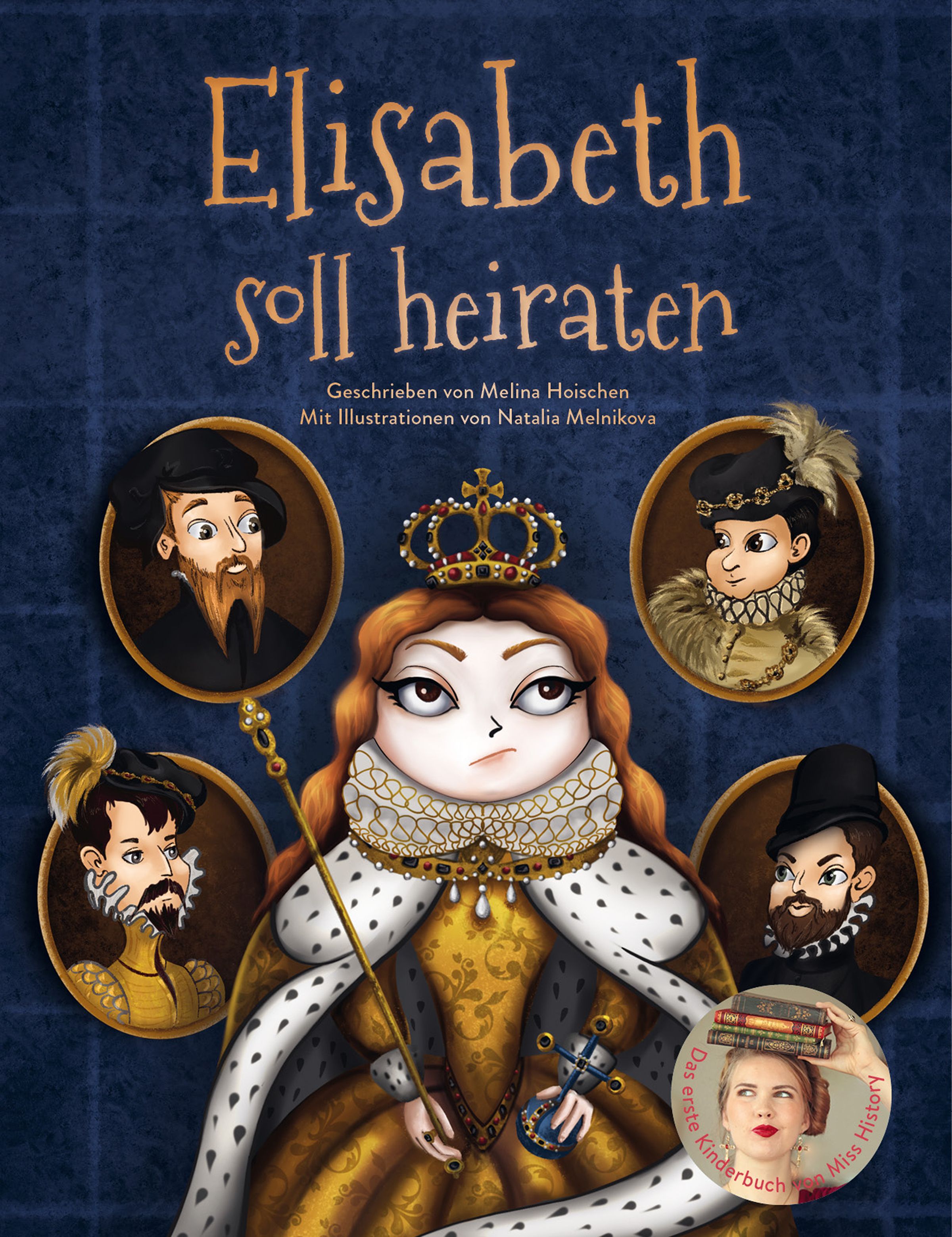 Buchcover: "Elisabeth soll heiraten". Illustration einer Königin mit Krone, Zepter und vier Porträts. Autorin: Melina Hoischen.