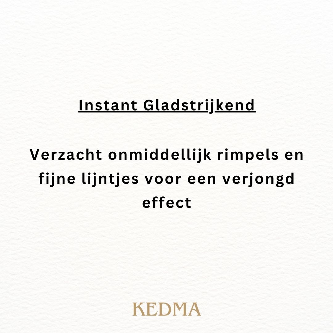 Tekst: Direct Gladstrijkend. Verzacht onmiddellijk rimpels en fijne lijntjes voor een verjongd effect. Merk: KEDMA.