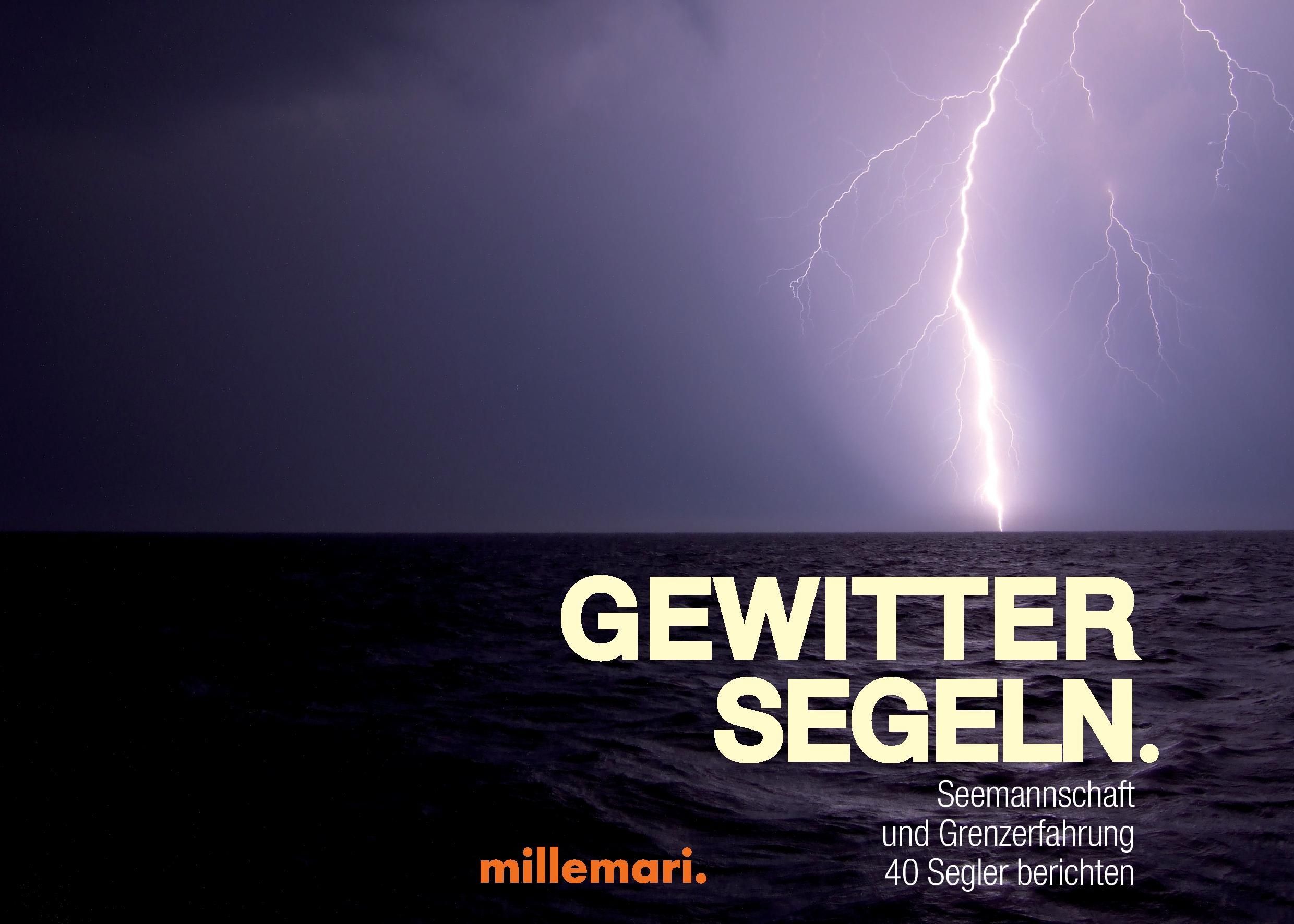 GewitterSegeln. Seemannschaft und Grenzerfahrung. 40 Segler berichten.