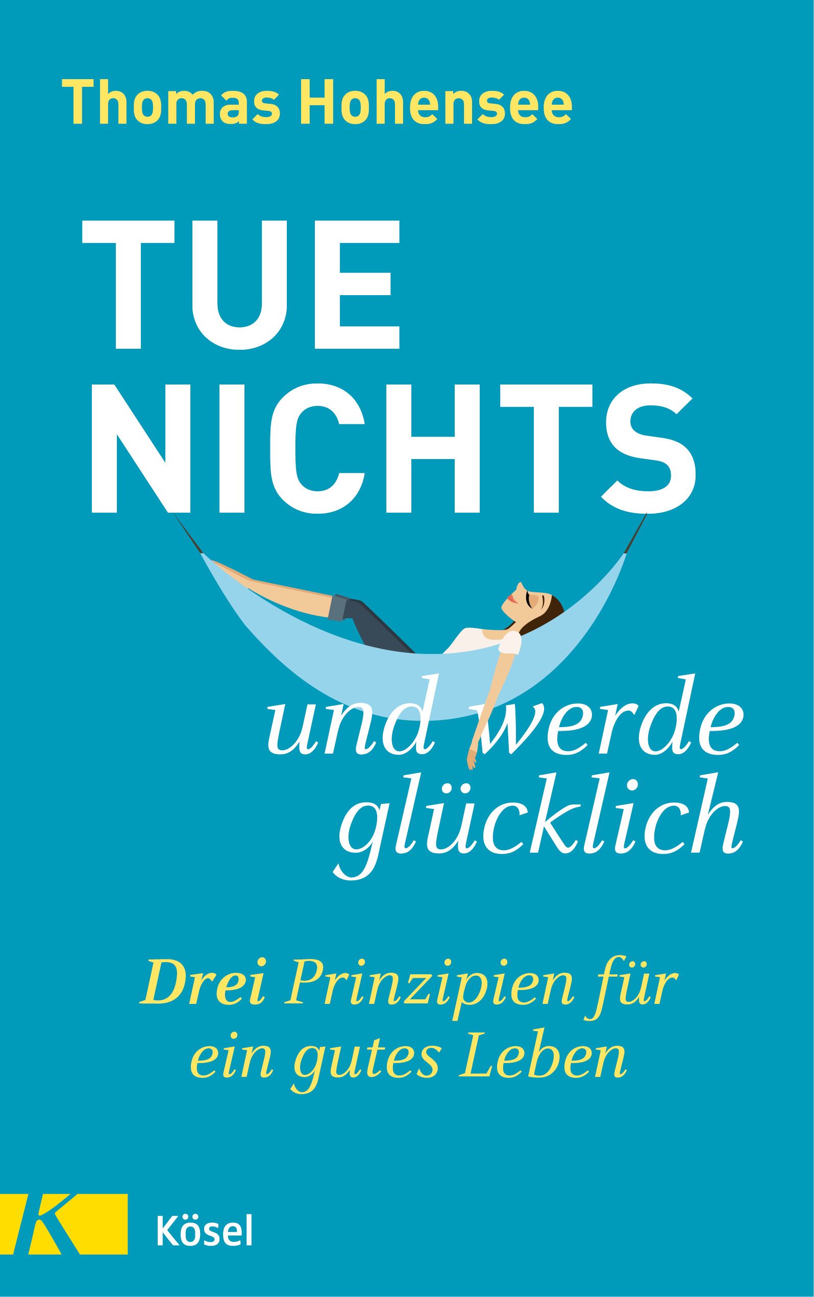 Buchcover mit Titel "Tue nichts und werde glücklich". Autor Thomas Hohensee. Person in Hängematte. Verlag Kösel.