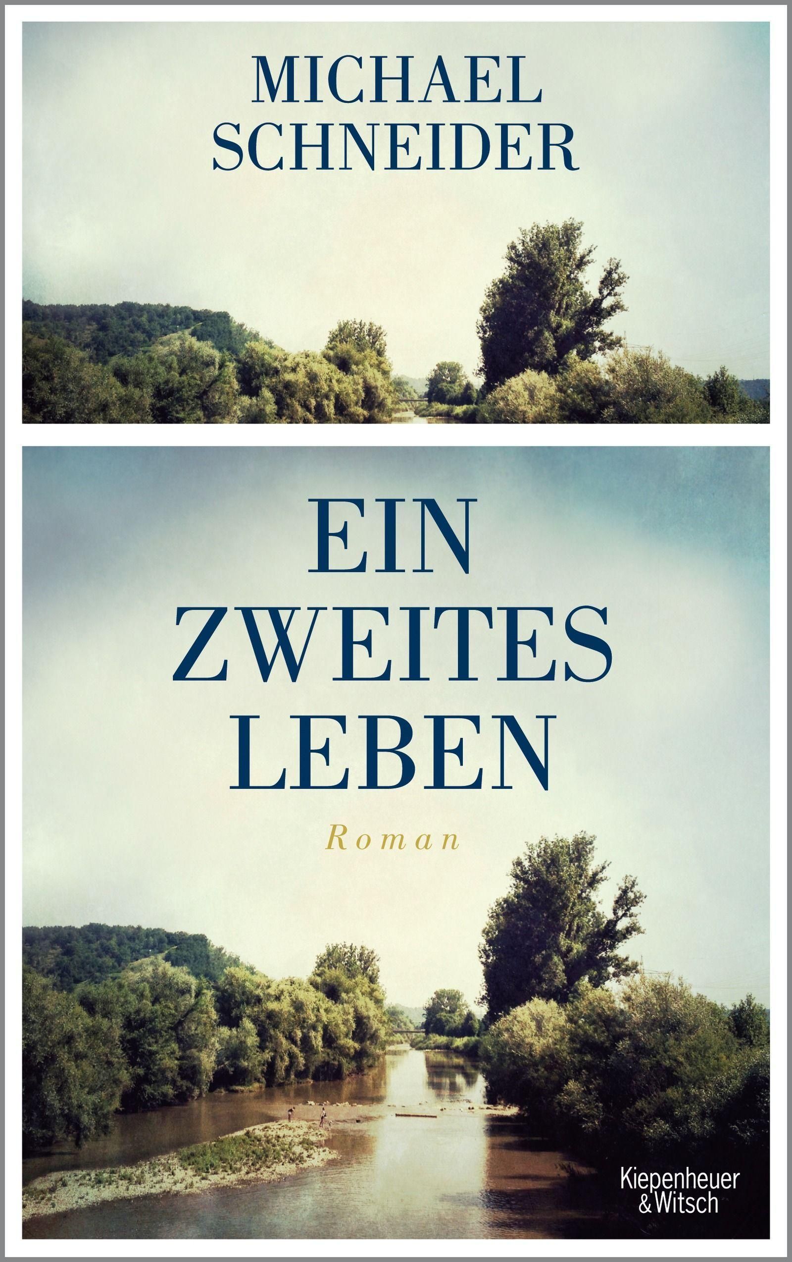 Buchcover mit Titel "Ein zweites Leben" von Michael Schneider. Landschaftsbild mit Fluss. Verlag Kiepenheuer & Witsch.