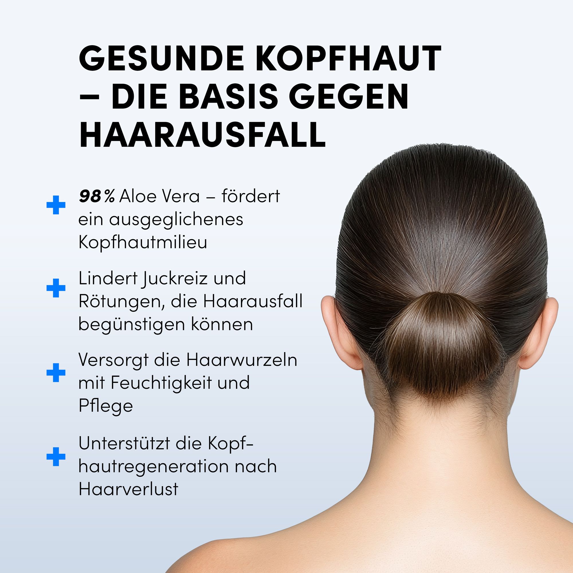 Rückansicht einer Frau mit Dutt. Text: Gesunde Kopfhaut - die Basis gegen Haarausfall. 98% Aloe Vera.