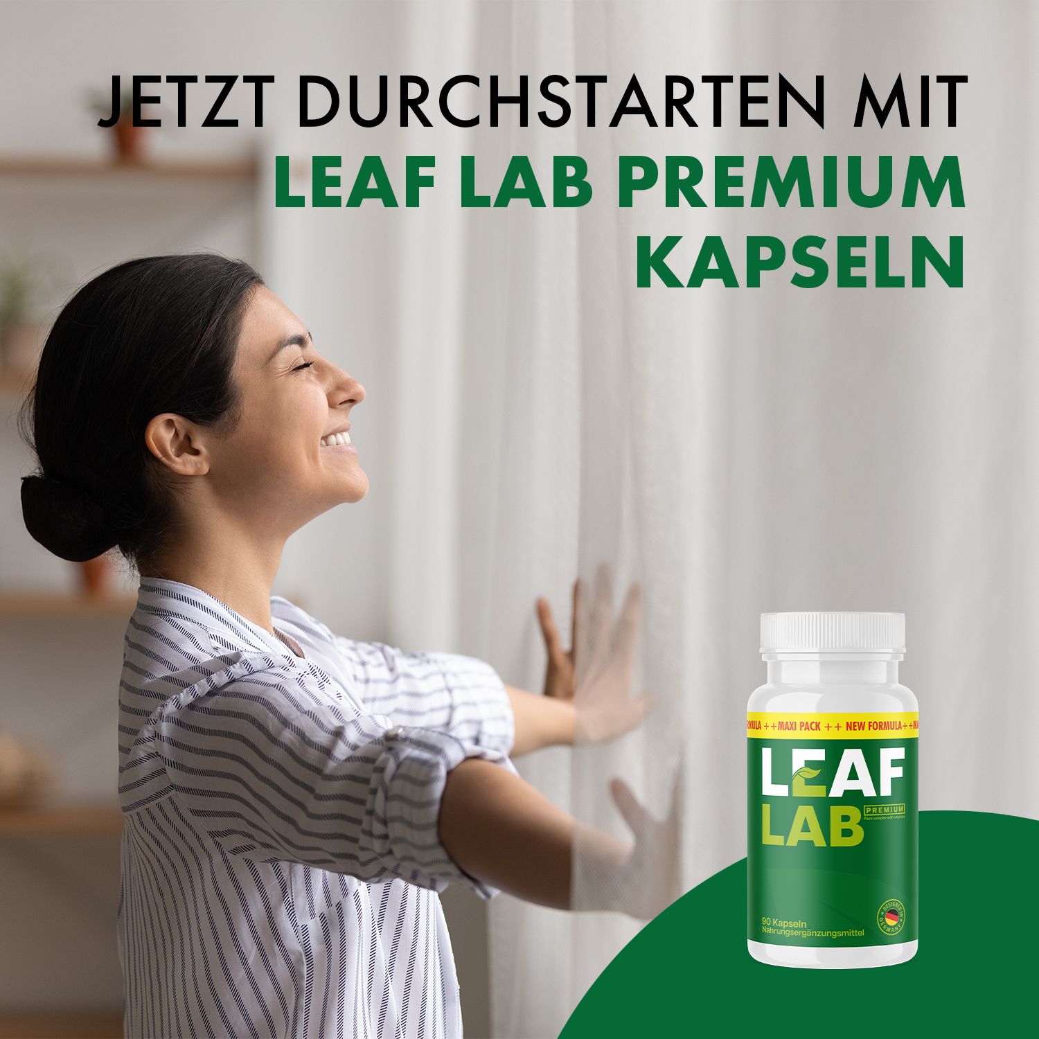 Frau öffnet Vorhänge. Daneben eine Flasche Leaf Lab Premium Kapseln. Text: Jetzt durchstarten mit Leaf Lab Premium Kapseln.