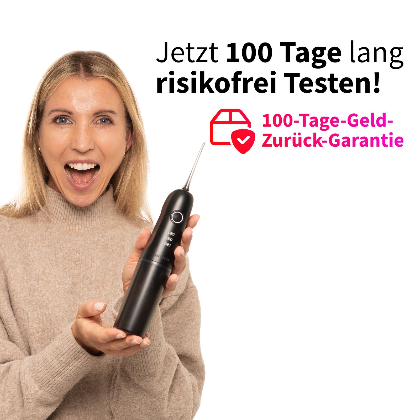 Frau hält schwarze Munddusche. Text: 100 Tage risikofrei testen! 100-Tage-Geld-Zurück-Garantie.