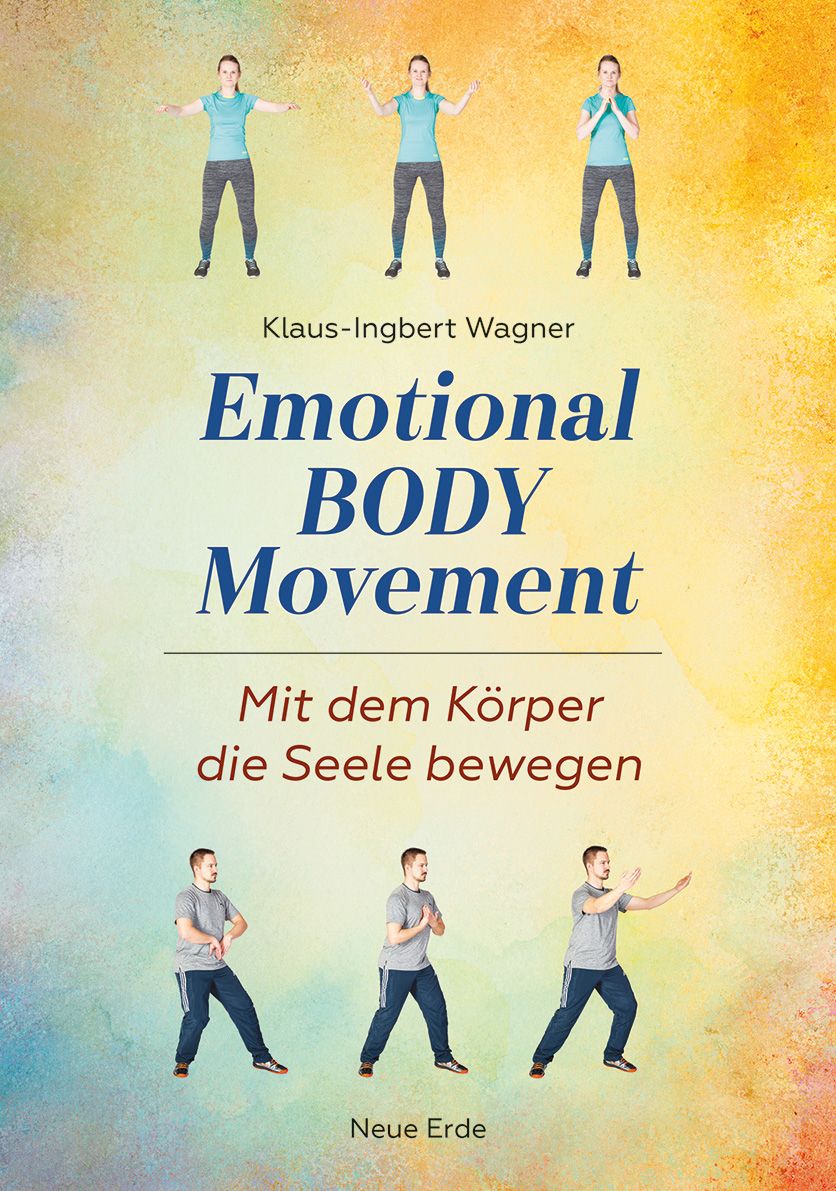 Buchcover mit Titel Emotional Body Movement. Autorenname Klaus-Ingbert Wagner. Untertitel: Mit dem Körper die Seele bewegen. Verlag Neue Erde.