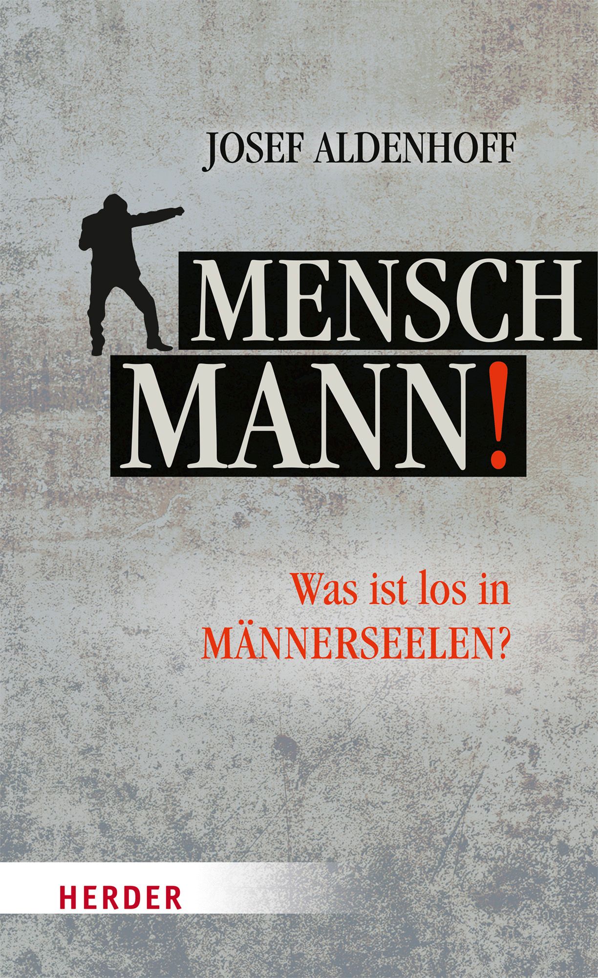 Buchcover mit Titel "Mensch, Mann!". Autor Josef Aldenhoff. Auf grauem Hintergrund, schwarze Schrift, rotes Ausrufezeichen.