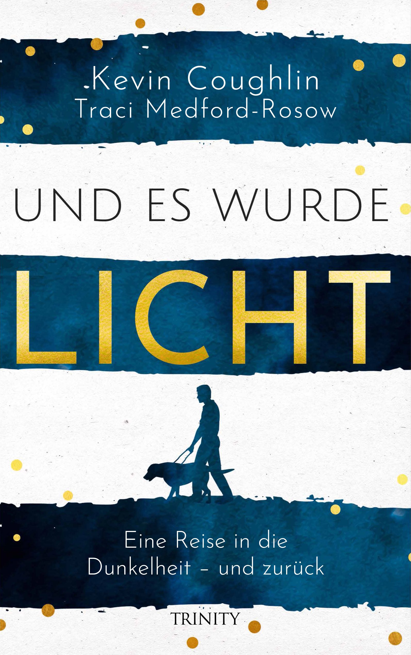 Buchcover mit Titel "Und es wurde Licht". Autoren: Kevin Coughlin, Traci Medford-Rosow. Abbildung: Person mit Blindenhund. Verlag: TRINITY.
