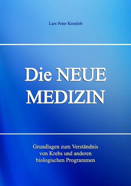 Buchcover mit blauem Hintergrund. Titel: Die NEUE MEDIZIN. Autor: Lars Peter Kronlob. Untertitel: Grundlagen zum Verständnis von Krebs und anderen biologischen Programmen.