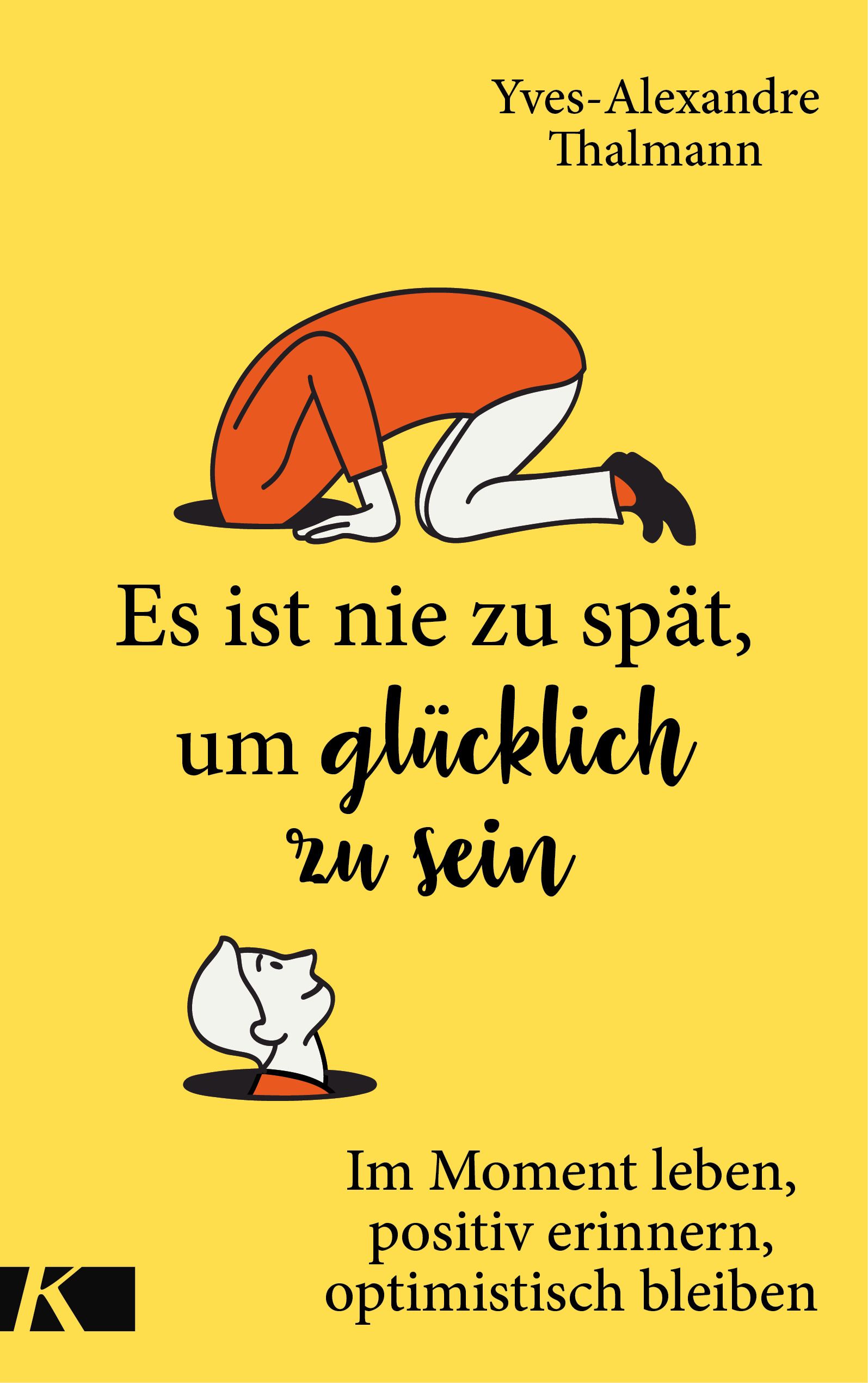 Buchcover mit gelbem Hintergrund. Titel: Es ist nie zu spät, um glücklich zu sein. Autor: Yves-Alexandre Thalmann. Illustration einer Person.