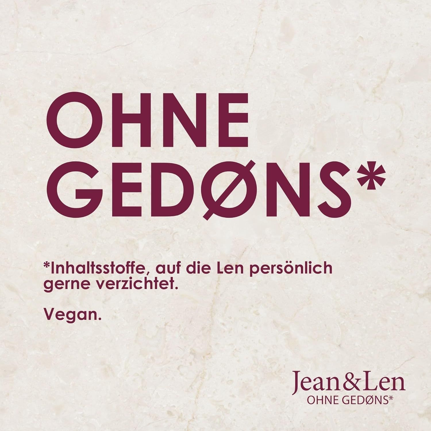 Text auf cremefarbenem Hintergrund: OHNE GEDØNS*. Vegan. Jean & Len Logo.