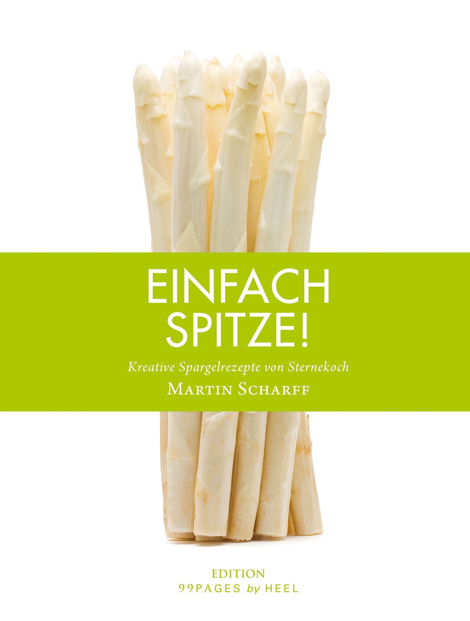 Buchcover mit Spargel. Titel: Einfach Spitze! Autor: Martin Scharff. Verlag: 99pages by HEEL. Grüner Balken mit Titel. Spargelstangen.