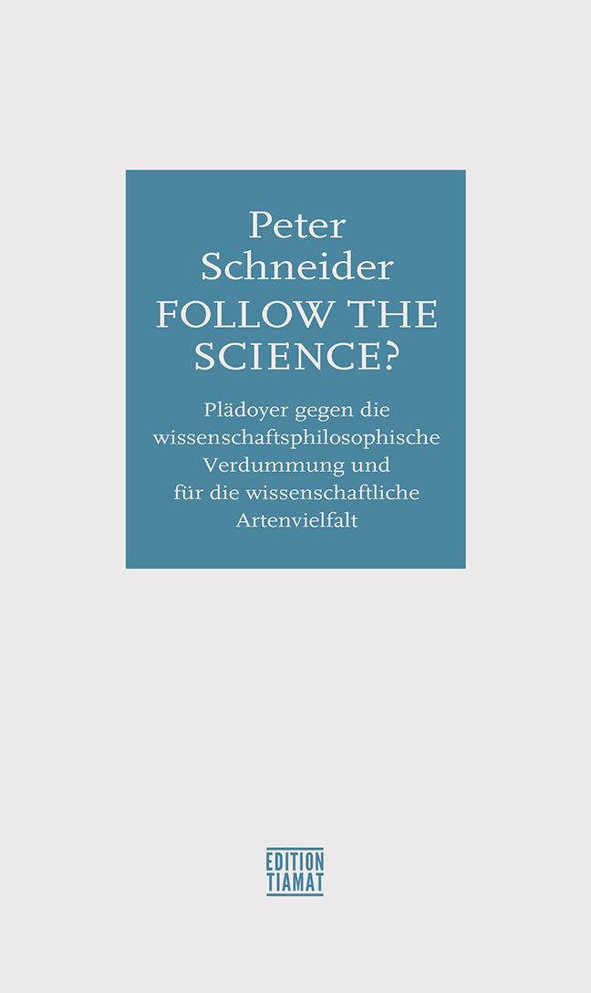 Buchcover mit Titel: FOLLOW THE SCIENCE? Autor: Peter Schneider. Verlag: EDITION TIAMAT. Text in Deutsch.