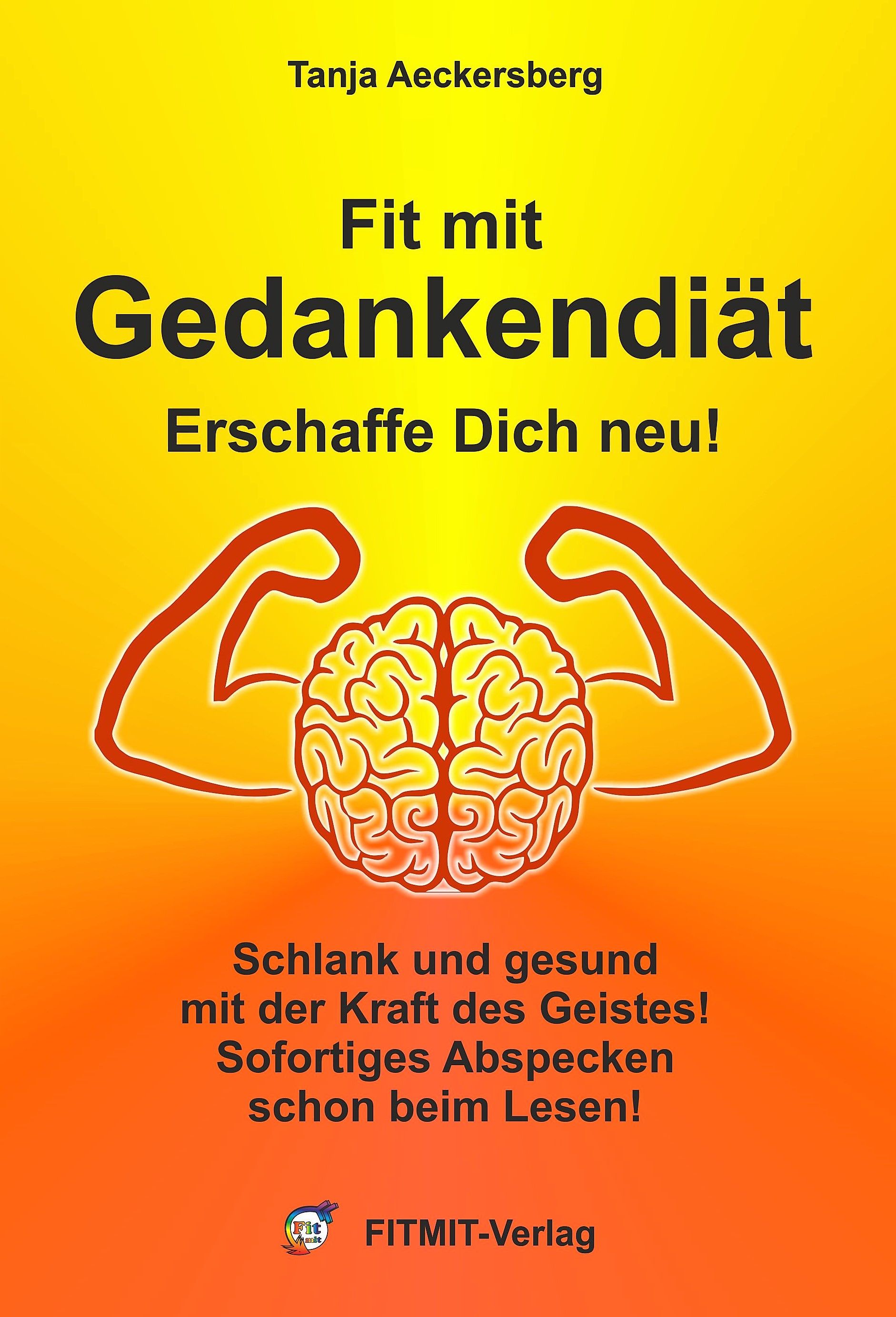 Buchcover mit Titel "Fit mit Gedankendiät". Gezeigt werden ein Gehirn, Arme und Text. Autor: Tanja Aeckersberg. Verlag: FITMIT-Verlag.