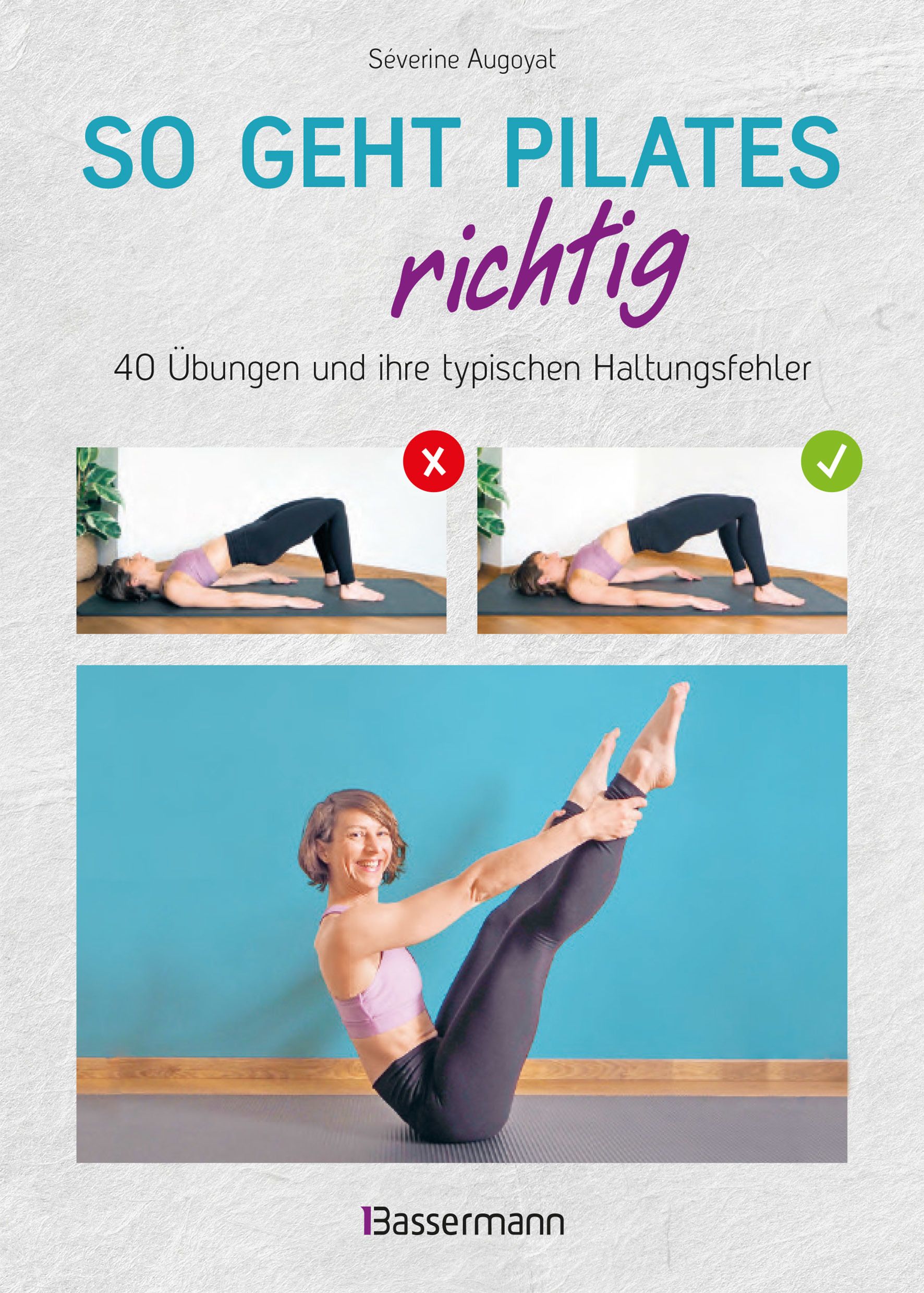 So geht Pilates richtig – 40 Übungen und ihre typischen Haltungsfehler. Von Beginn an sicher