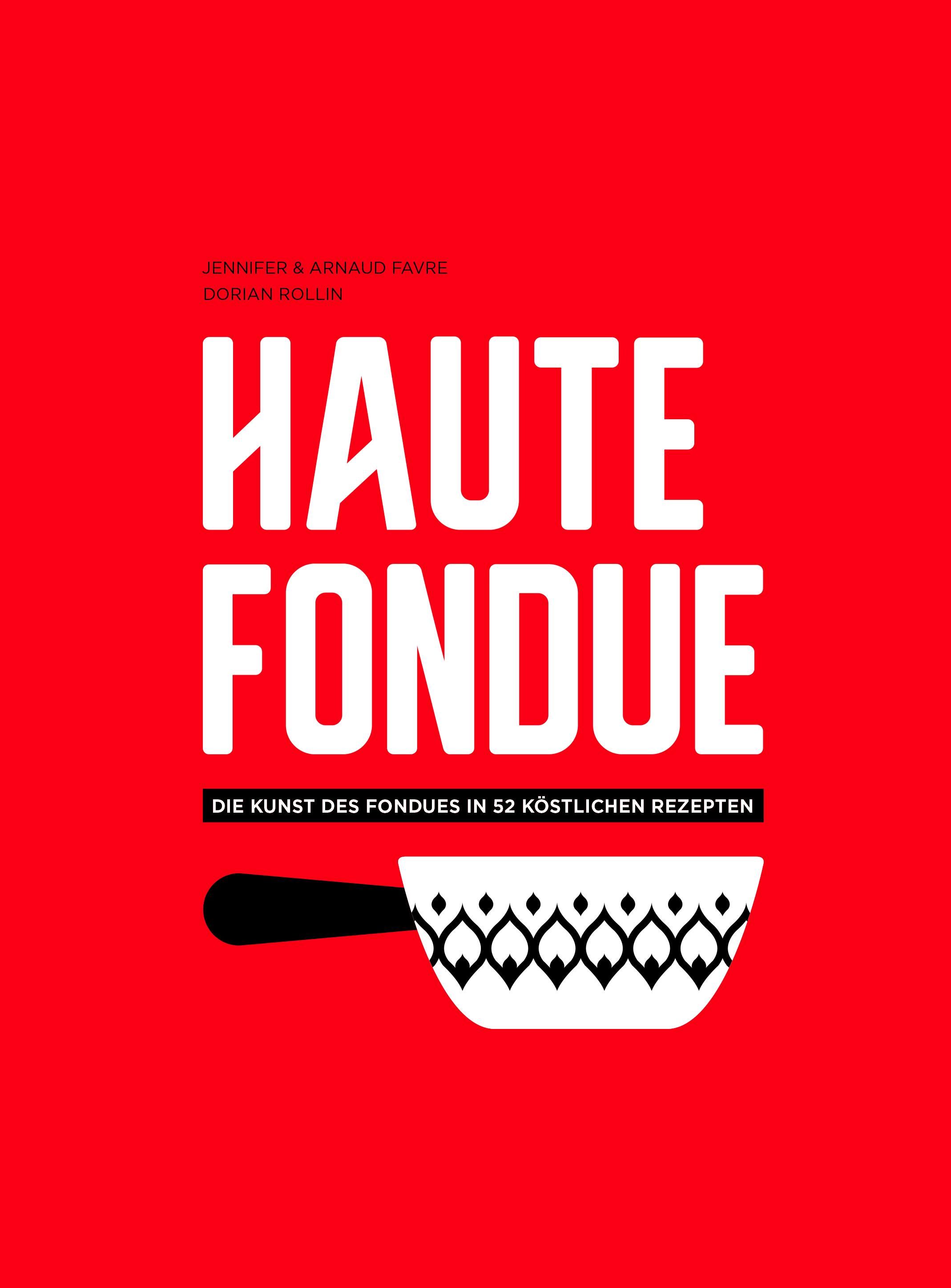 Buchcover: Titel "Haute Fondue" in Weiß auf rotem Hintergrund. Untertitel: "Die Kunst des Fondues in 52 köstlichen Rezepten".