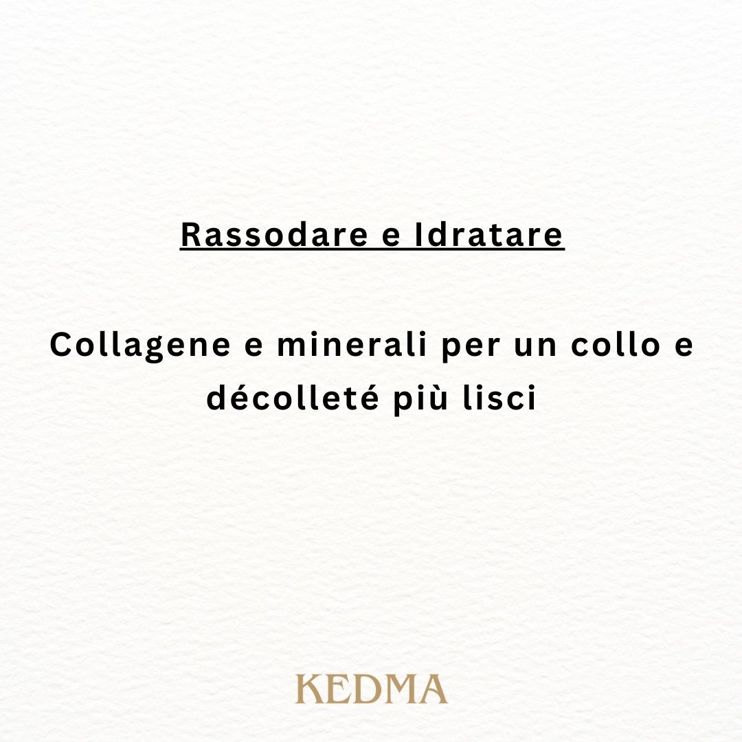 Testo: Rassodare e Idratare. Collagene e minerali per un collo e décolleté più lisci. Marchio: Kedma.