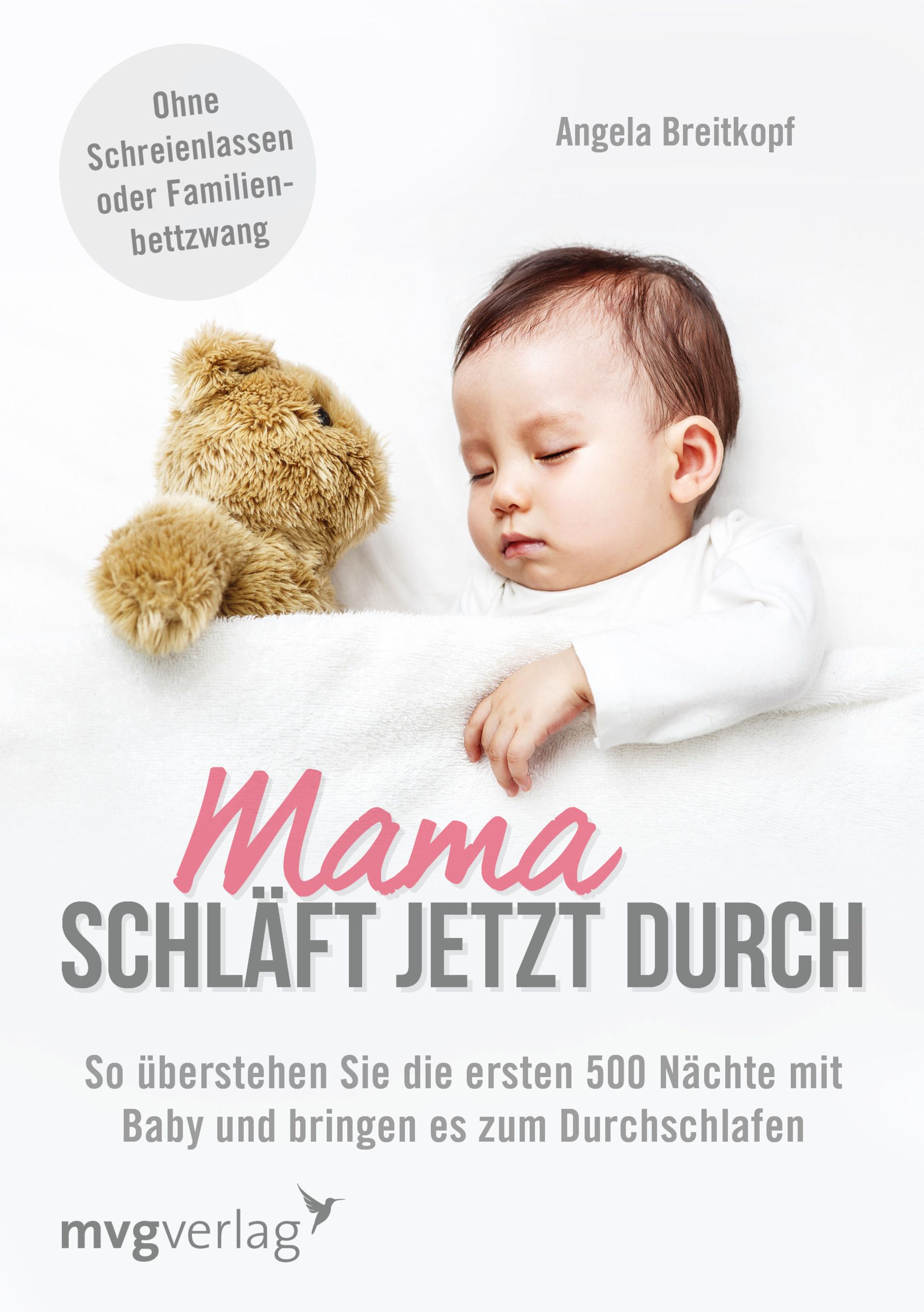 Buchcover mit schlafendem Baby und Teddybär. Titel: Mama schläft jetzt durch. Autorin: Angela Breitkopf. Verlag: mvgverlag.
