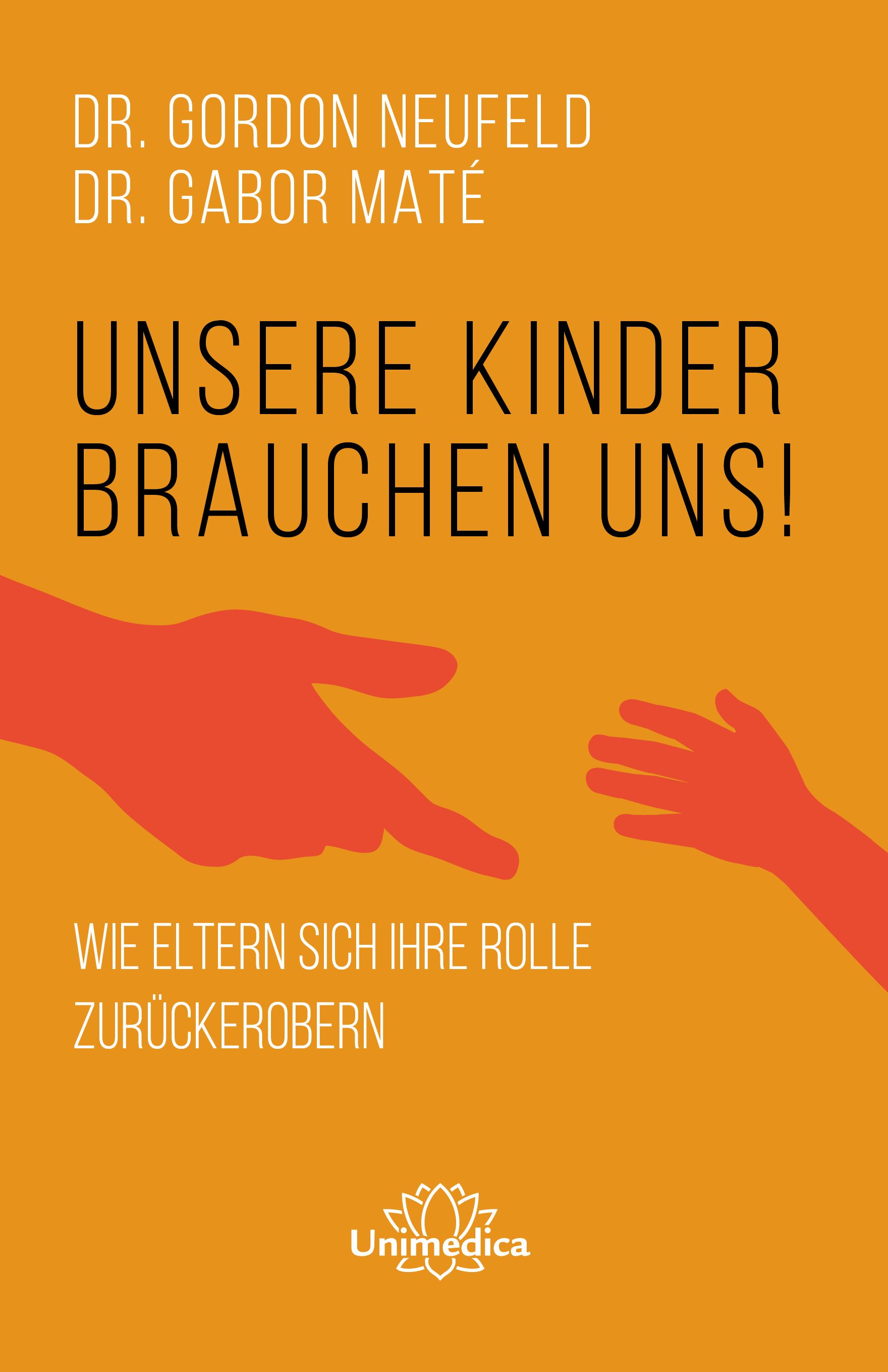 Buchcover mit orangefarbenem Hintergrund. Titel: Unsere Kinder brauchen uns! Autoren: Dr. Gordon Neufeld, Dr. Gabor Maté. Illustration: Hände.