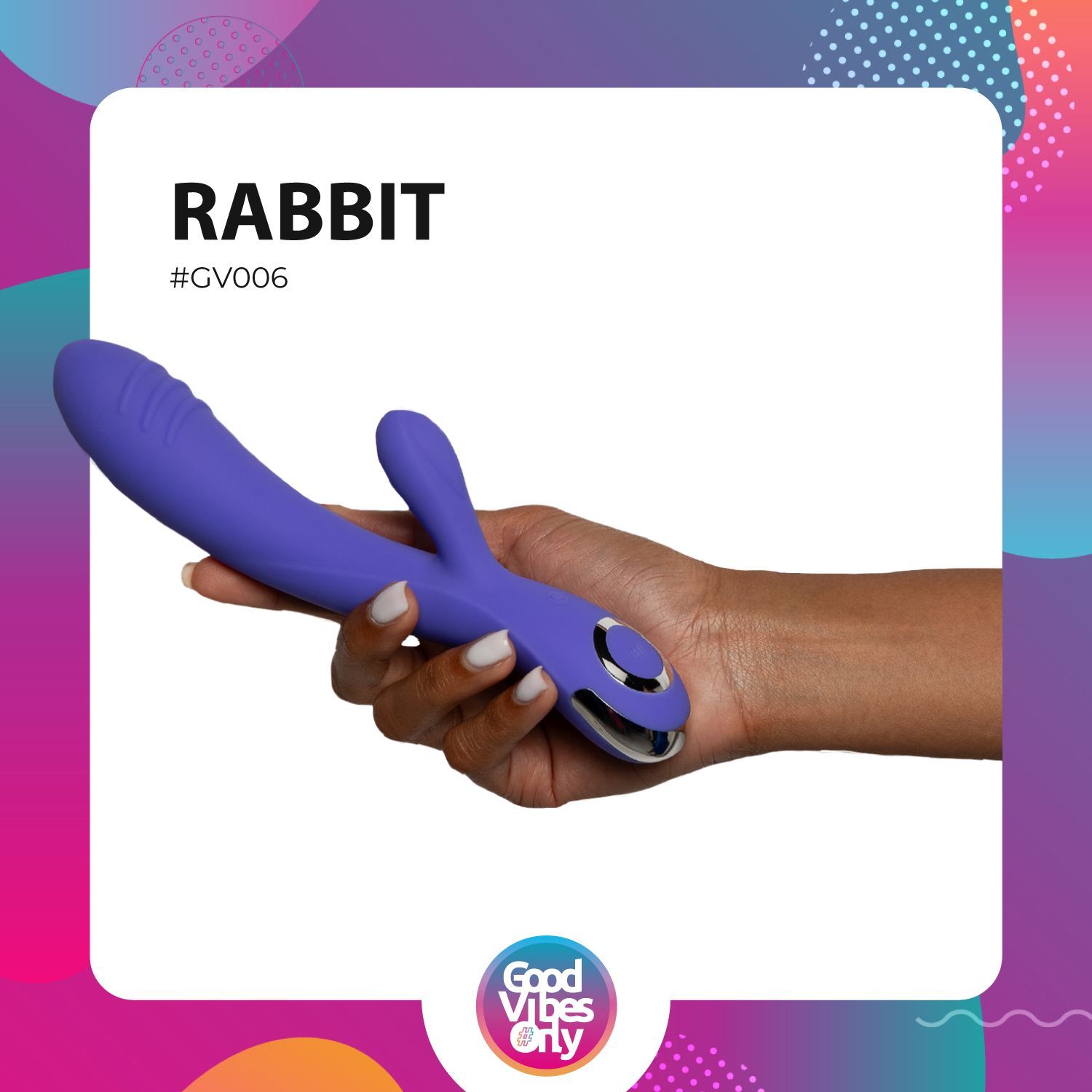 Vibrateur violet dans une main. Inscription "RABBIT" et "#GV006". Logo "Good Vibes Only".