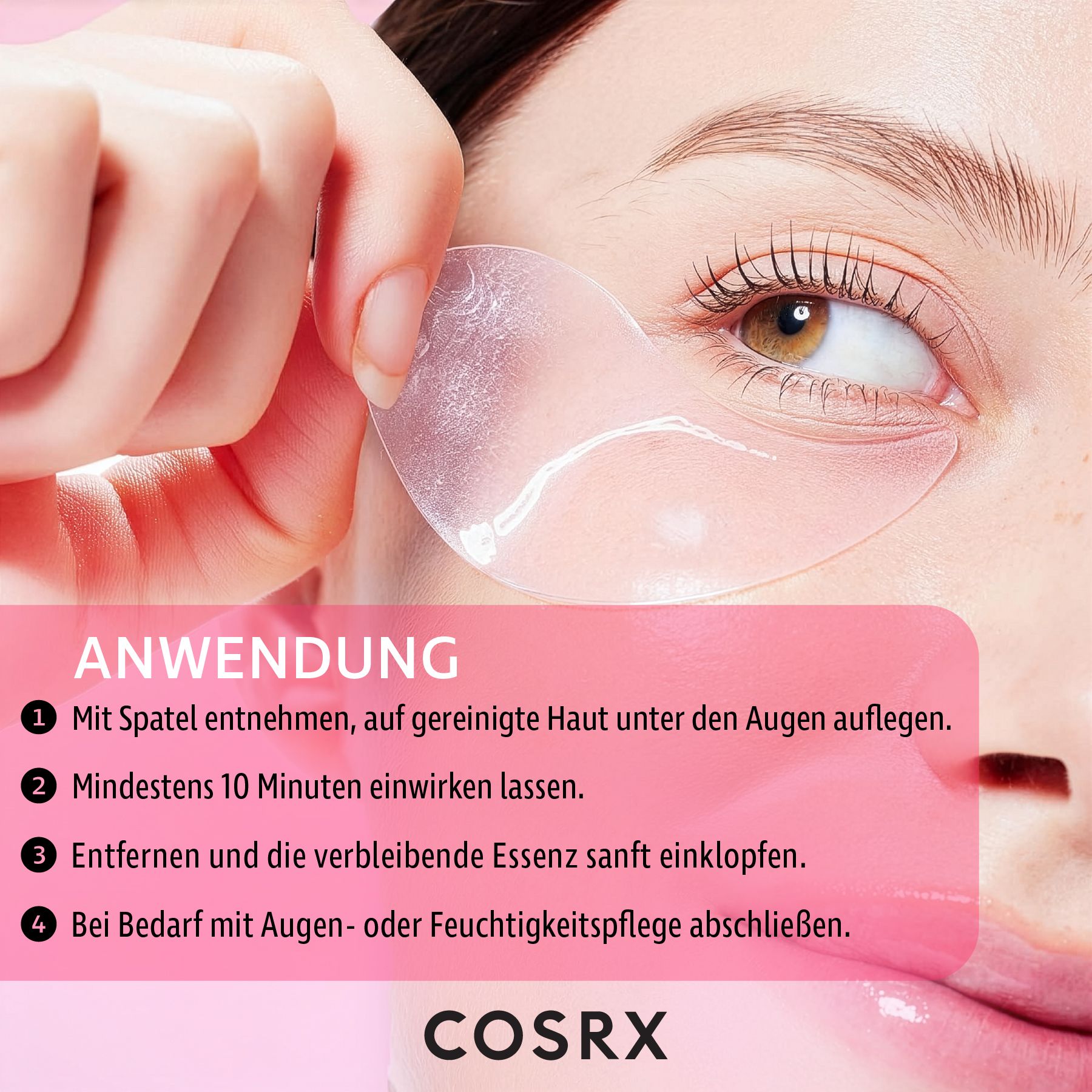 Frau hält Augenpad. Text: Anwendung. Mit Spatel entnehmen, auflegen. Mindestens 10 Minuten einwirken lassen. COSRX Logo.