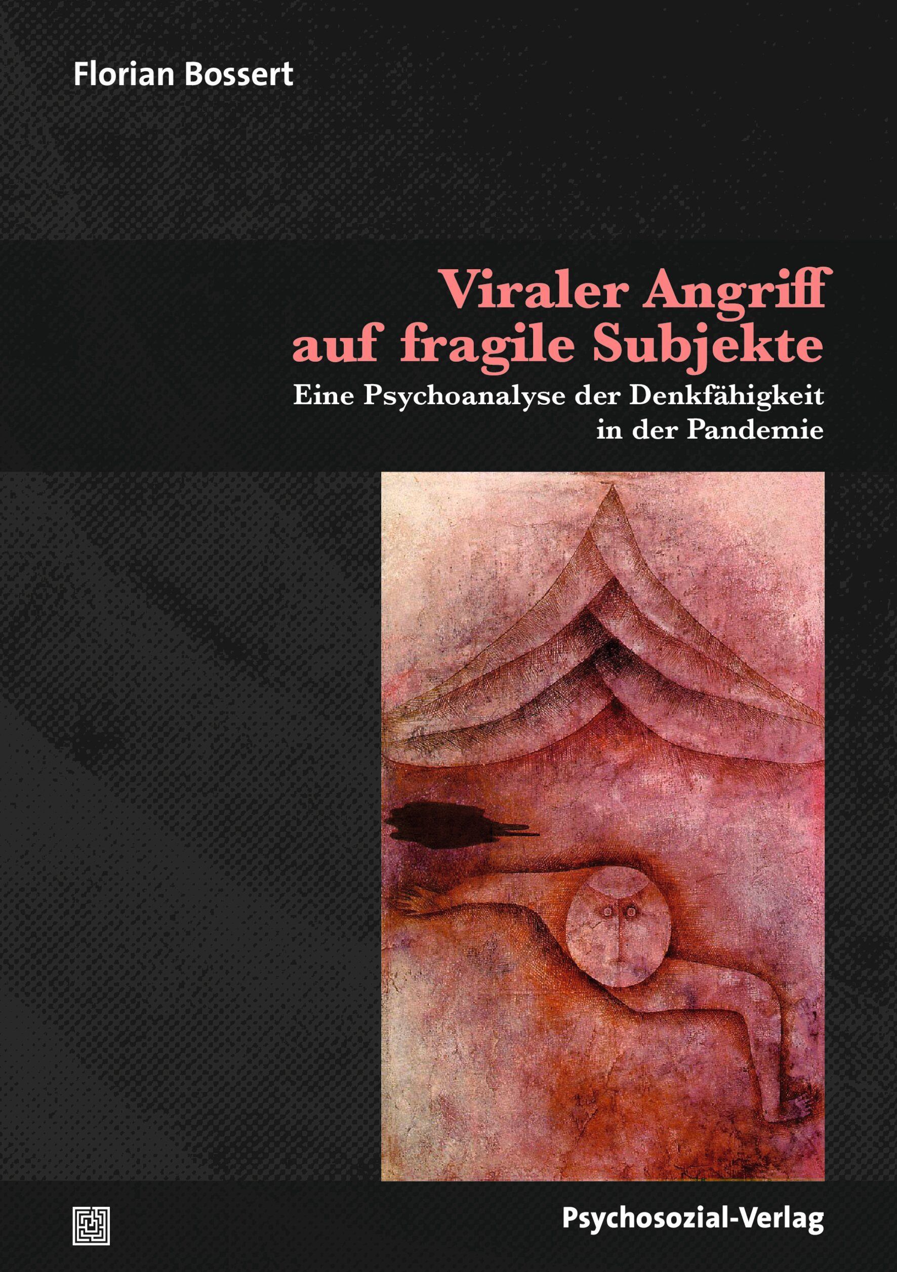 Buchcover. Titel: Viral Angriff auf fragile Subjekte. Autor: Florian Bossert. Verlag: Psychosozial-Verlag. Abstraktes Kunstwerk.