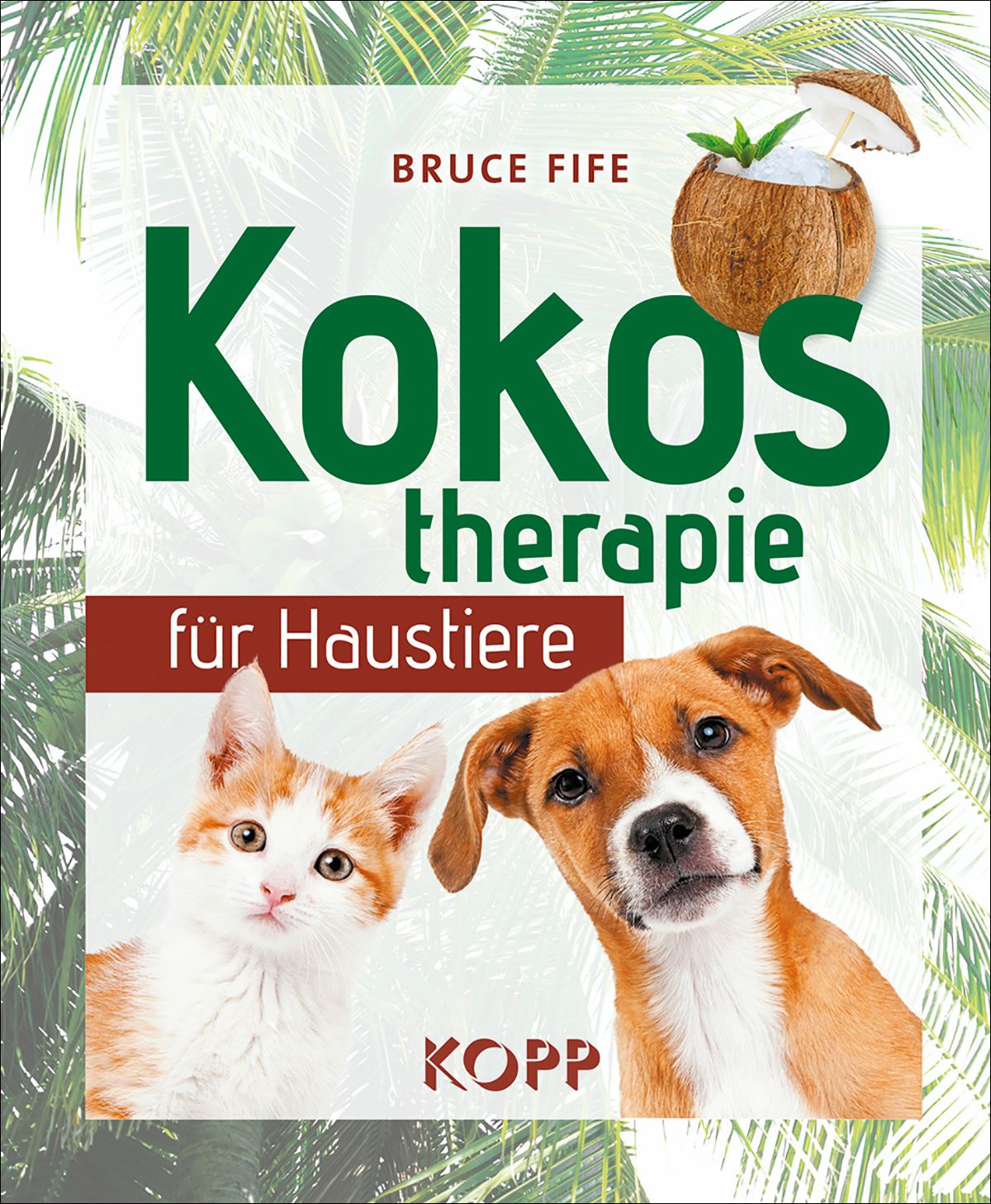 Buchcover mit Titel "Kokostherapie für Haustiere". Autor Bruce Fife. Abbildung: Katze, Hund, Kokosnuss. Verlag KOPP.
