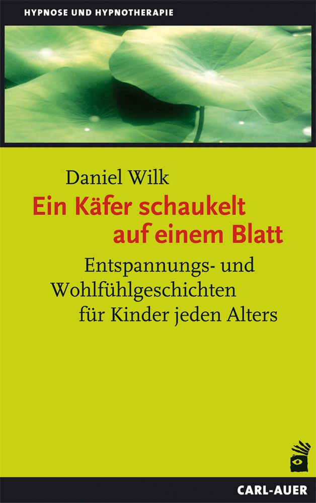 Buchcover mit Titel: Ein Käfer schaukelt auf einem Blatt. Autor: Daniel Wilk. Verlag: Carl-Auer. Hintergrund: grüne Blätter.