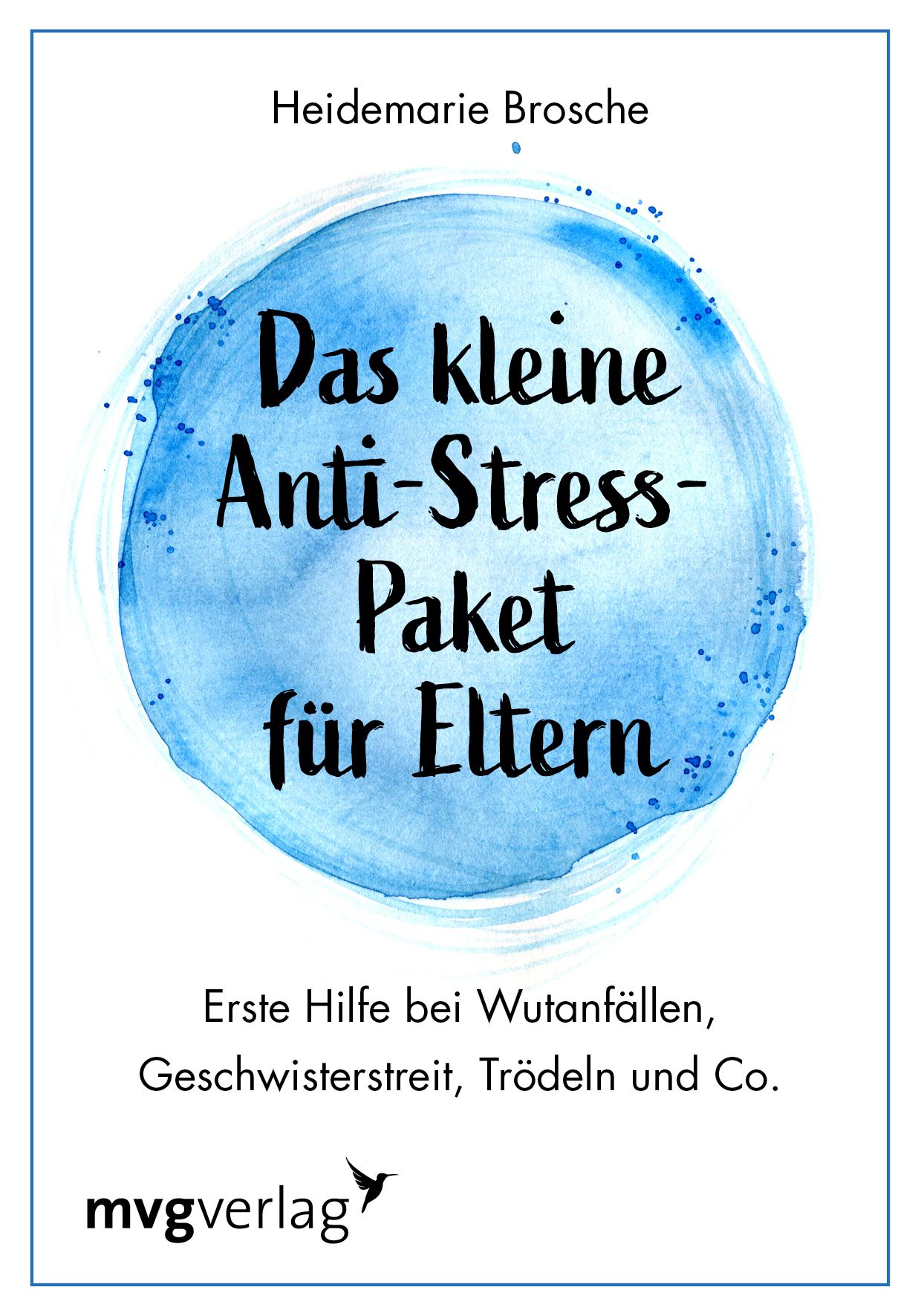 Buchcover mit blauem Hintergrund und Titel: Das kleine Anti-Stress-Paket für Eltern. Autorin: Heidemarie Brosche. Verlag: mvgverlag.