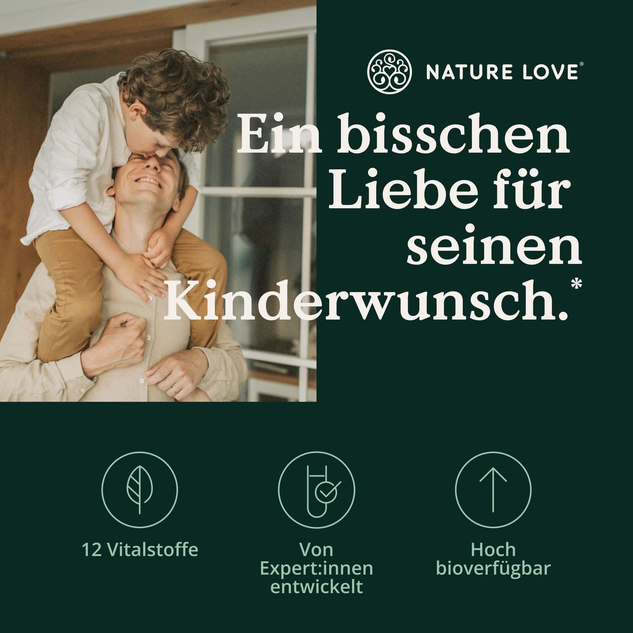 Vater und Kind. Text: Ein bisschen Liebe für seinen Kinderwunsch. Icons: 12 Vitalstoffe, von Experten entwickelt, hoch bioverfügbar. Logo NATURE LOVE.