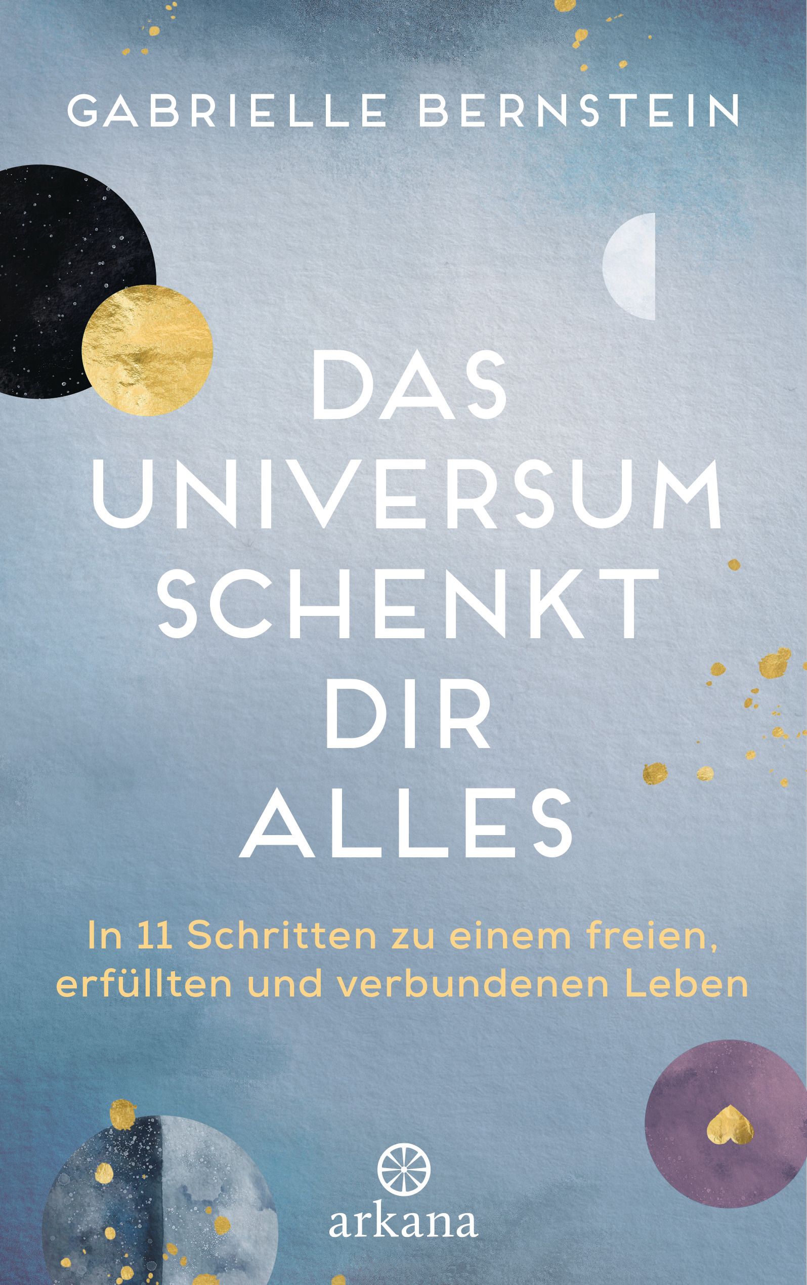 Buchcover mit Titel: Das Universum schenkt dir alles. Autor: Gabrielle Bernstein. Arkana-Logo unten. Hintergrund blau-grau mit Kreisen.