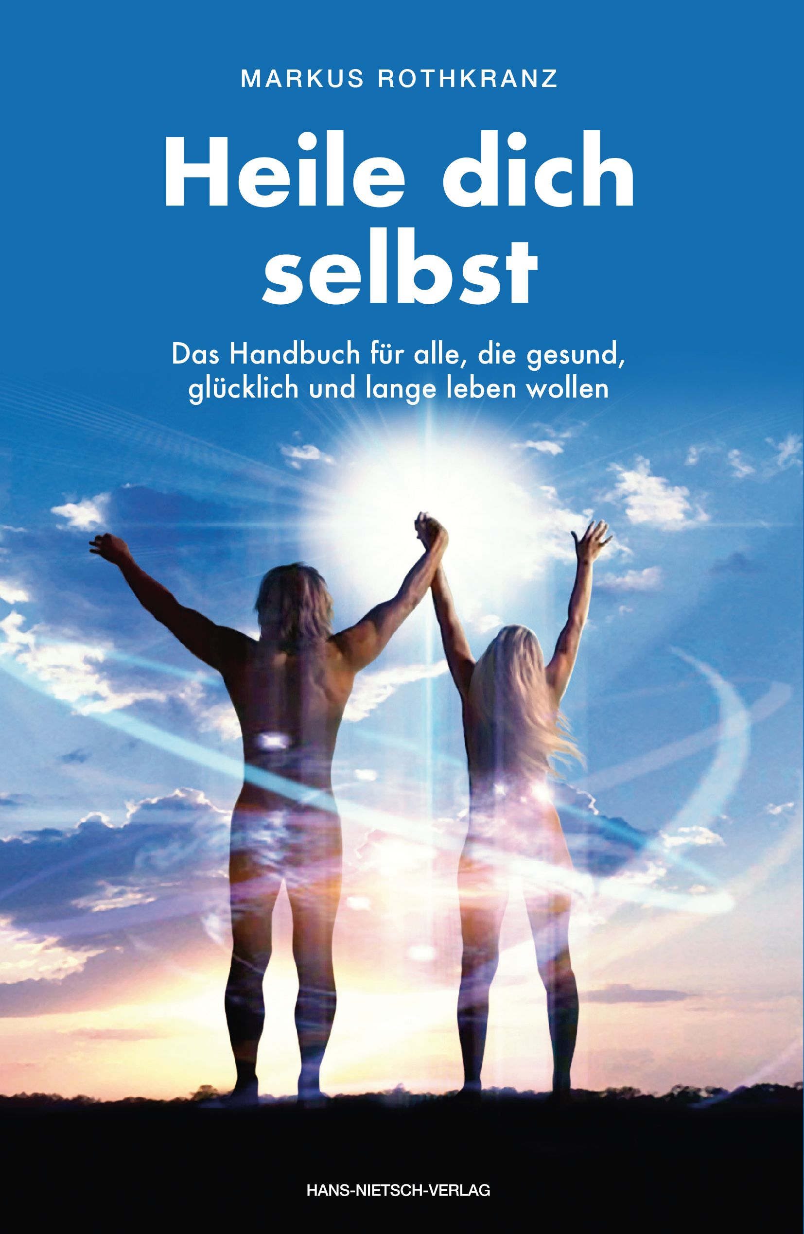 Buchcover mit Titel "Heile dich selbst". Autor Markus Rothkranz. Zwei Personen mit erhobenen Armen vor blauem Himmel.