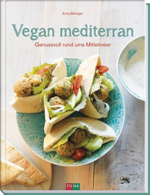 Buchcover: "Vegan mediterran". Titel in Türkis, Autorin Erica Bänziger. Abgebildet sind Falafel-Pita-Taschen auf einem Teller.