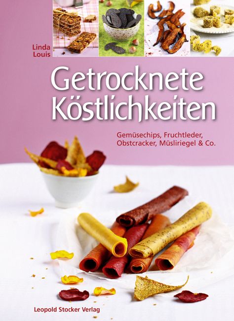 Buchcover mit dem Titel "Getrocknete Köstlichkeiten". Autorin: Linda Louis. Verlag: Leopold Stocker Verlag. Abgebildet sind Snacks.