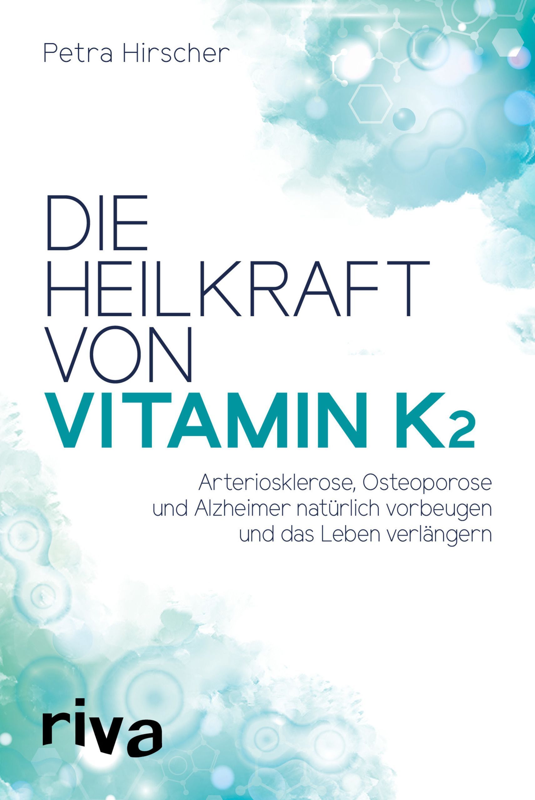 Buchcover: "Die Heilkraft von Vitamin K2". Autorin: Petra Hirscher. Verlag: riva. Titel in Großbuchstaben, Untertitel und Hintergrund.