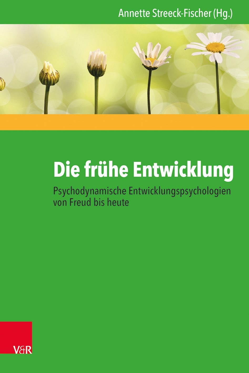 Buchcover: Titel „Die frühe Entwicklung“. Autorin: Annette Streeck-Fischer. Untertitel: Psychodynamische Entwicklungspsychologien von Freud bis heute.
