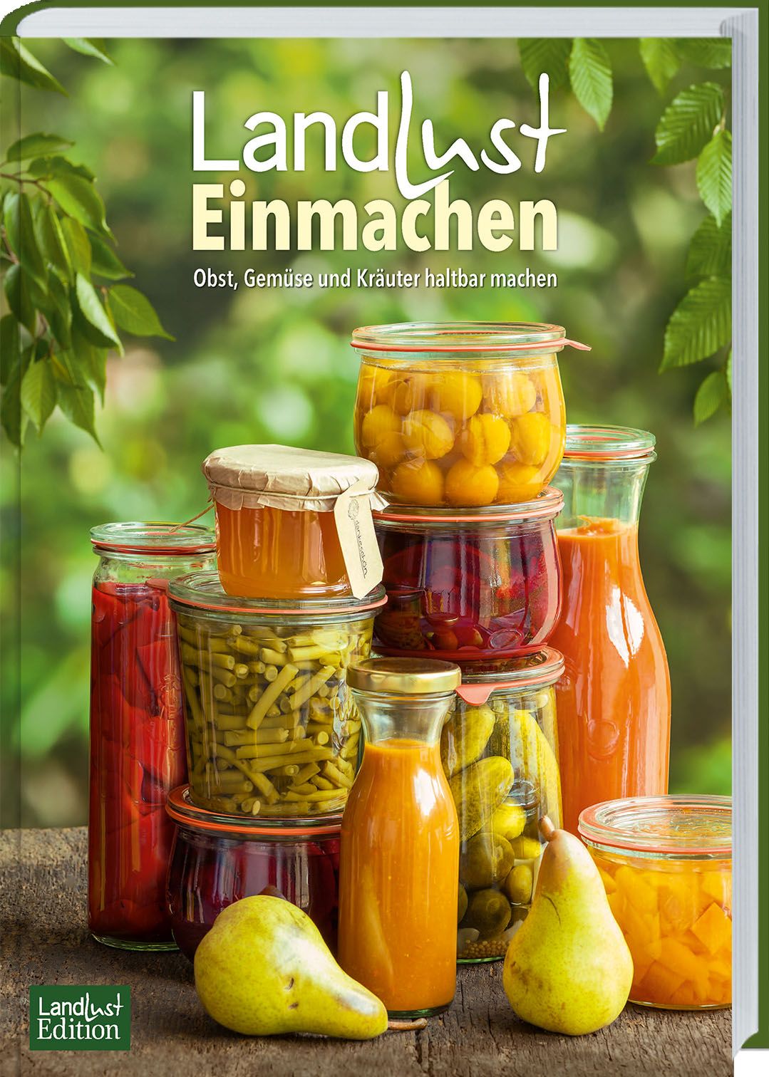 Landlust Einmachen Obst, Gemüse und Kräuter haltbar machen. Selbstgemachte Vorräte fürs ganze Jah...