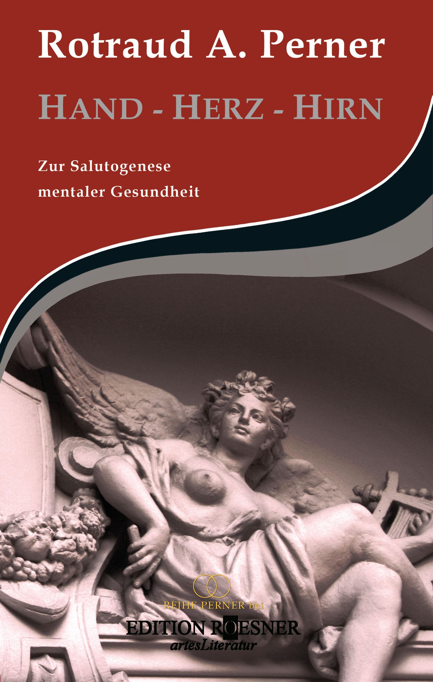 Buchcover mit Titel HAND - HERZ - HIRN. Autor: Rotraud A. Perner. Untertitel: Zur Salutogenese mentaler Gesundheit. Verlag: Edition Roesner.