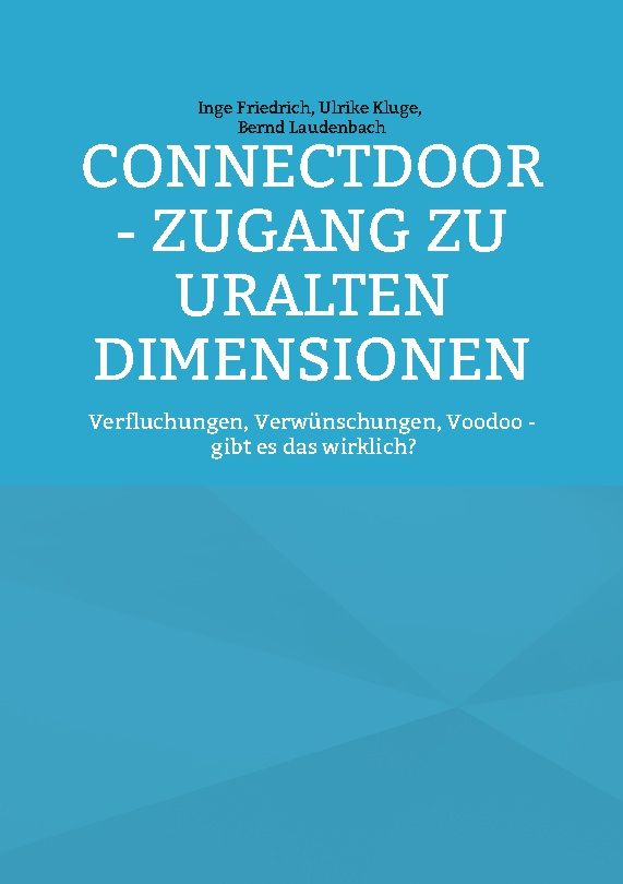 Buchcover mit Titel CONNECTDOOR - ZUGANG ZU URALTEN DIMENSIONEN. Autoren: Inge Friedrich, Ulrike Kluge, Bernd Laudenbach.
