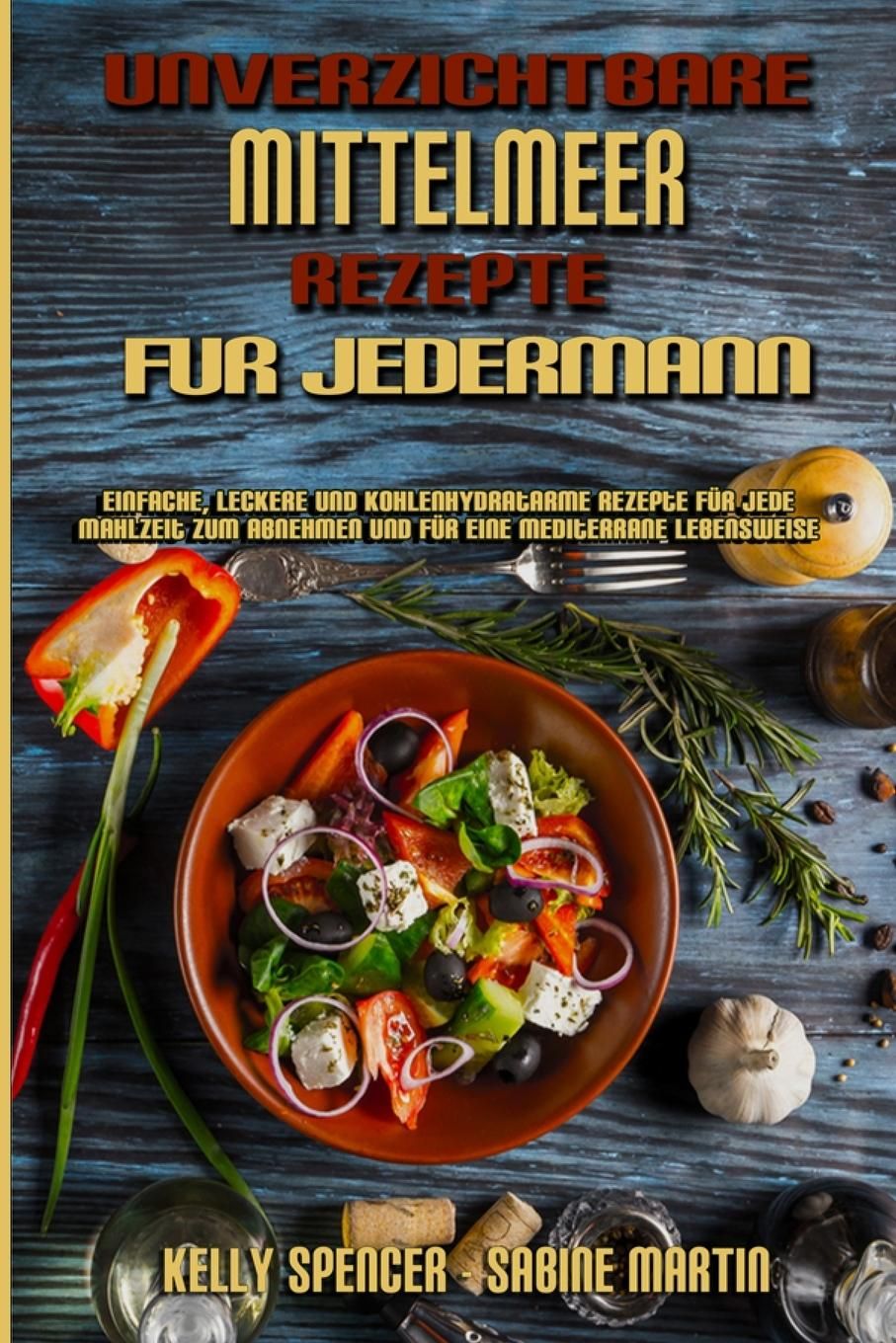 Unverzichtbare Mittelmeer-Rezepte Für Jedermann Einfache, Leckere Und Kohlenhydratarme Rezepte Fü...