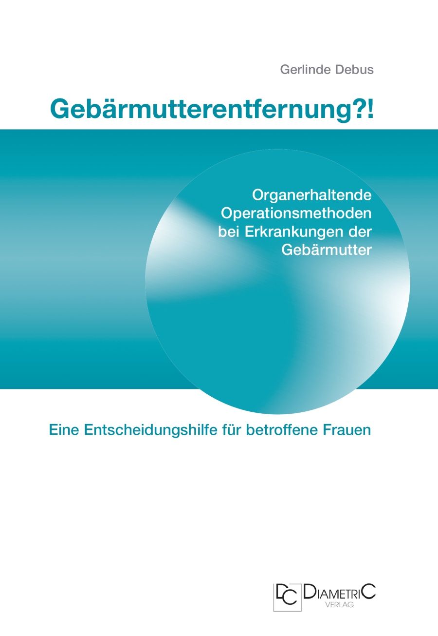 Gebärmutterentfernung!? Organerhaltende Operationsmethoden bei Erkrankungen der Gebärmutter