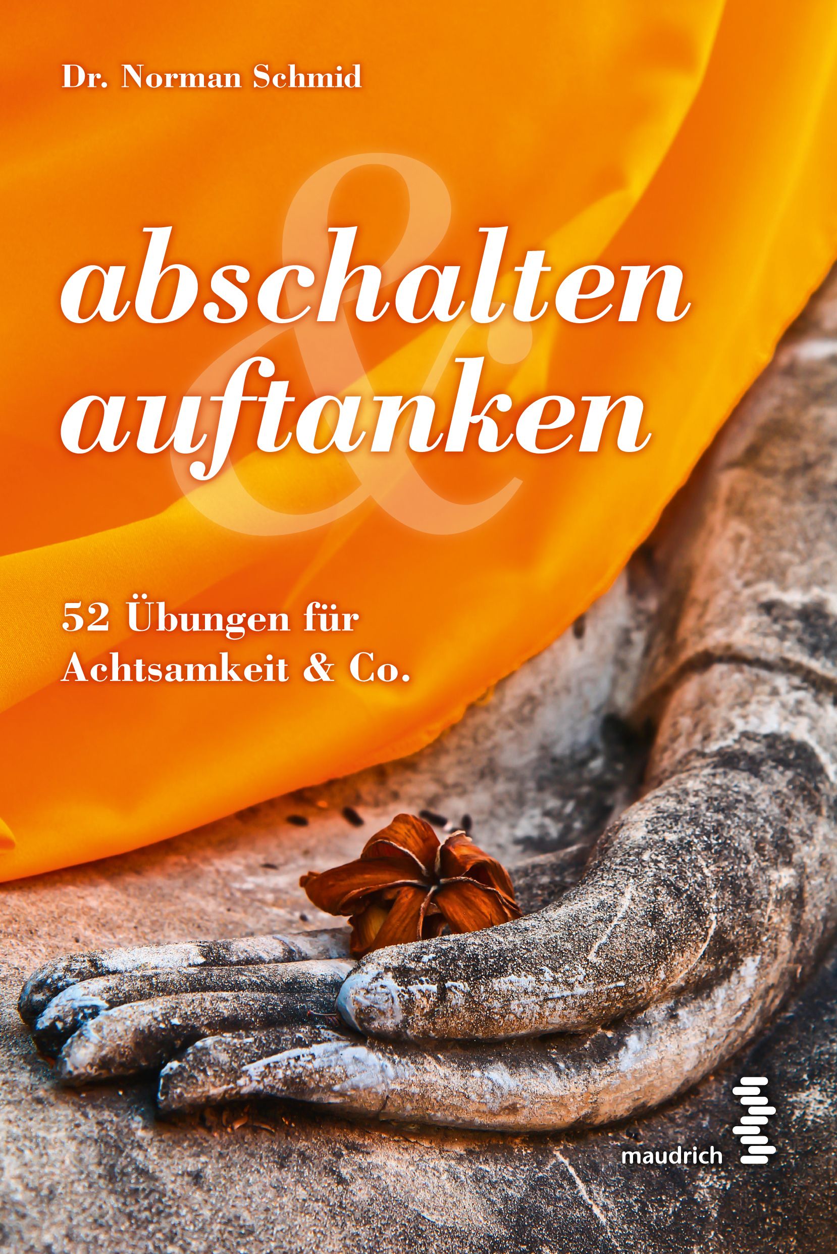 Buchcover mit Titel 'abschalten & auftanken'. Autor: Dr. Norman Schmid. Untertitel: 52 Übungen für Achtsamkeit & Co. Verlag: maudrich.