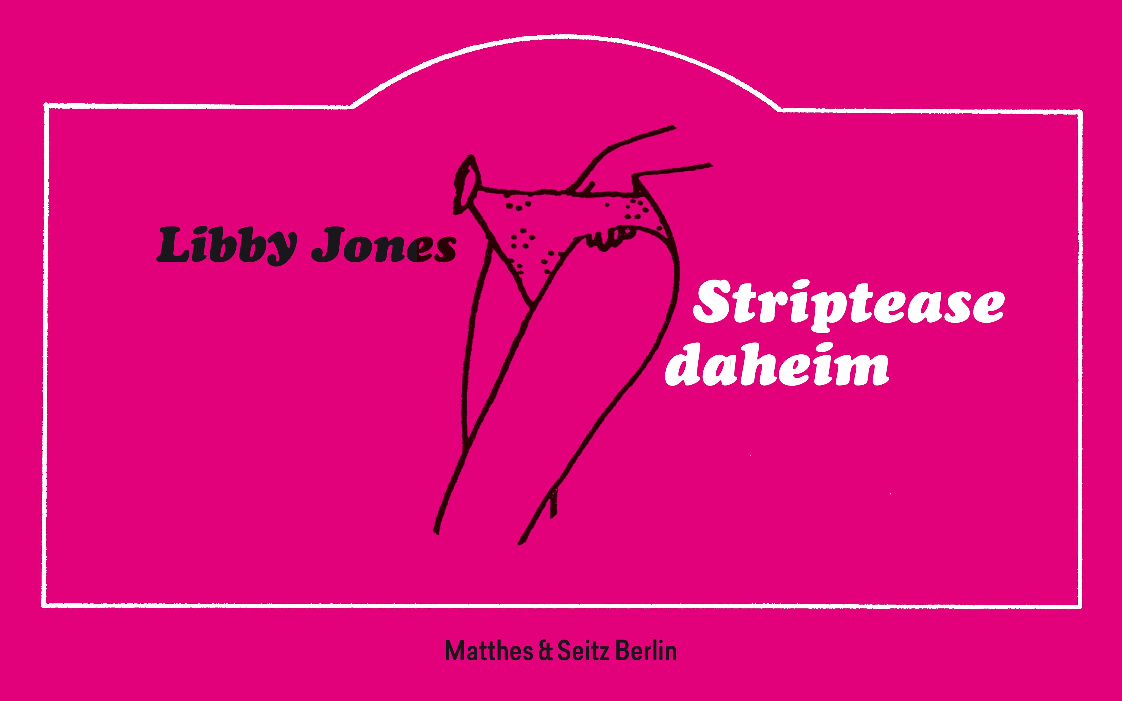Buchcover mit Illustration einer Person in Unterwäsche. Titel: Striptease daheim. Autor: Libby Jones. Verlag: Matthes & Seitz Berlin.