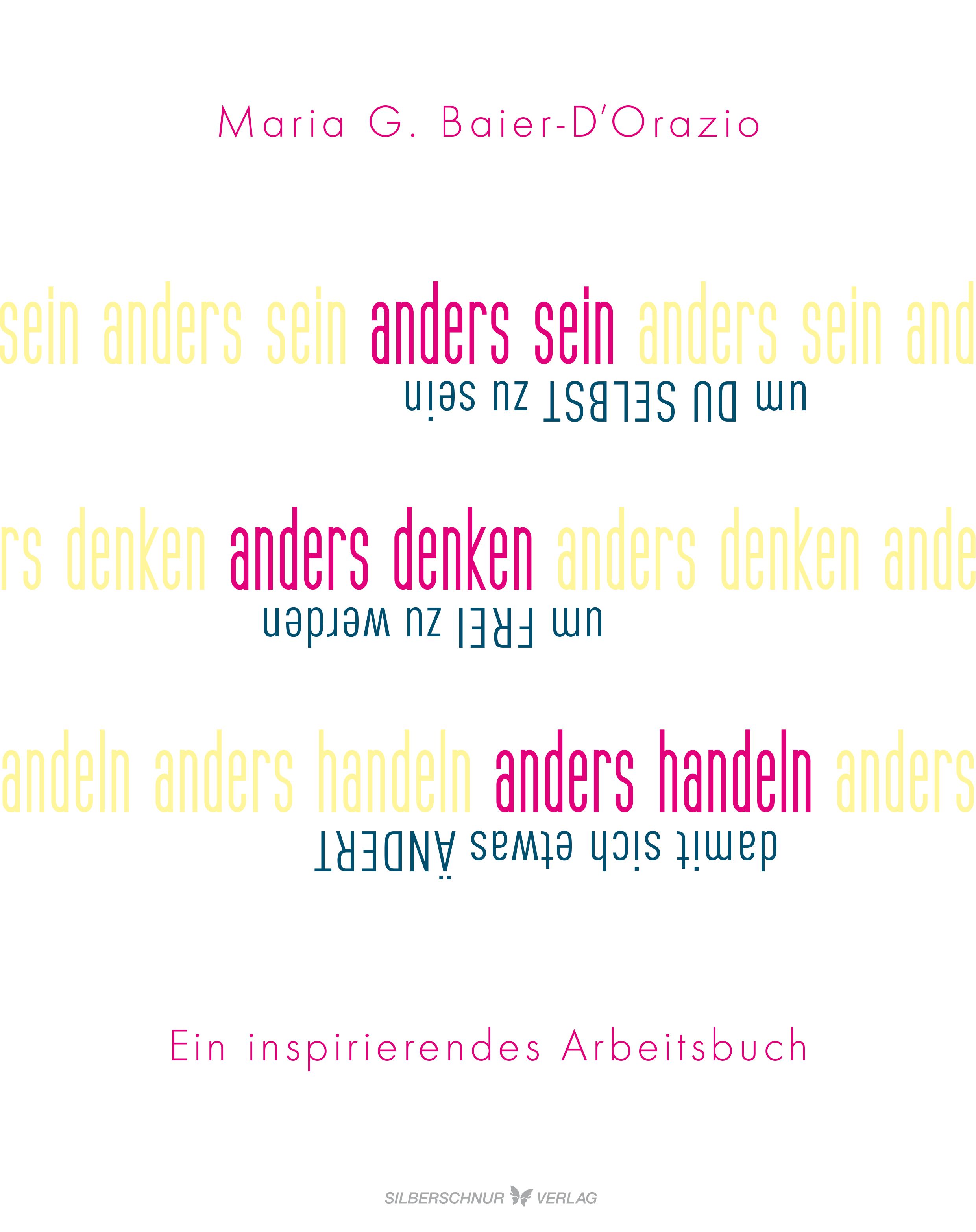 Buchcover mit Titel "anders sein, anders denken, anders handeln". Autorin: Maria G. Baier-D'Orazio. Verlag: Silberschnur Verlag. Arbeitsbuch.